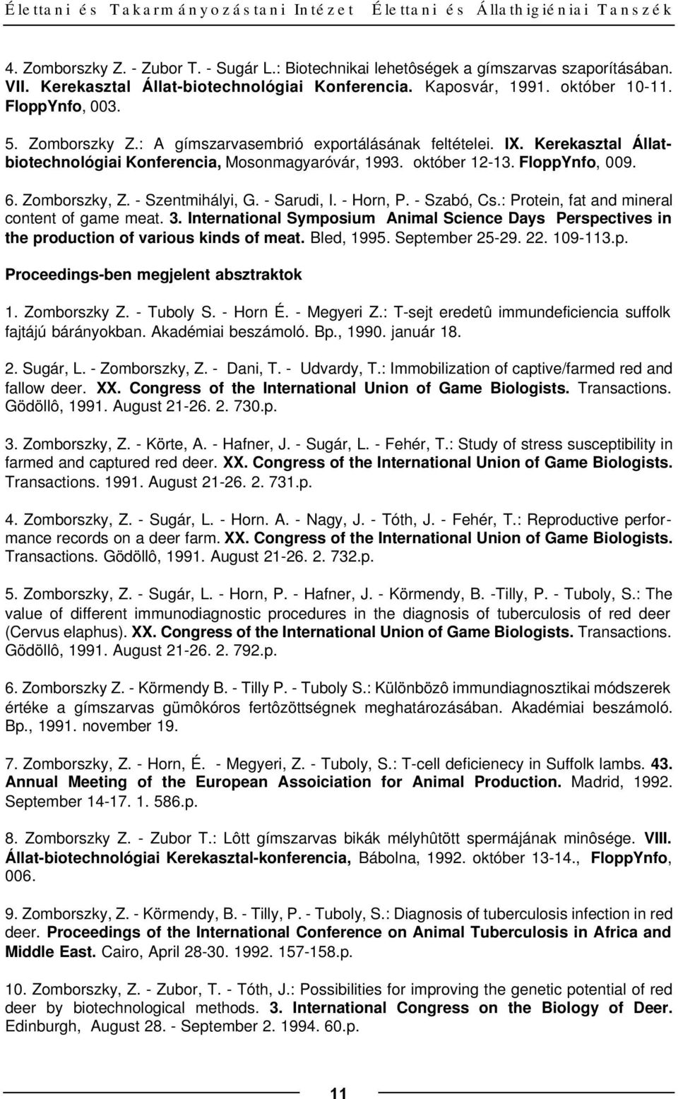 Kerekasztal Állatbiotechnológiai Konferencia, Mosonmagyaróvár, 1993. október 12-13. FloppYnfo, 009. 6. Zomborszky, Z. - Szentmihályi, G. - Sarudi, I. - Horn, P. - Szabó, Cs.