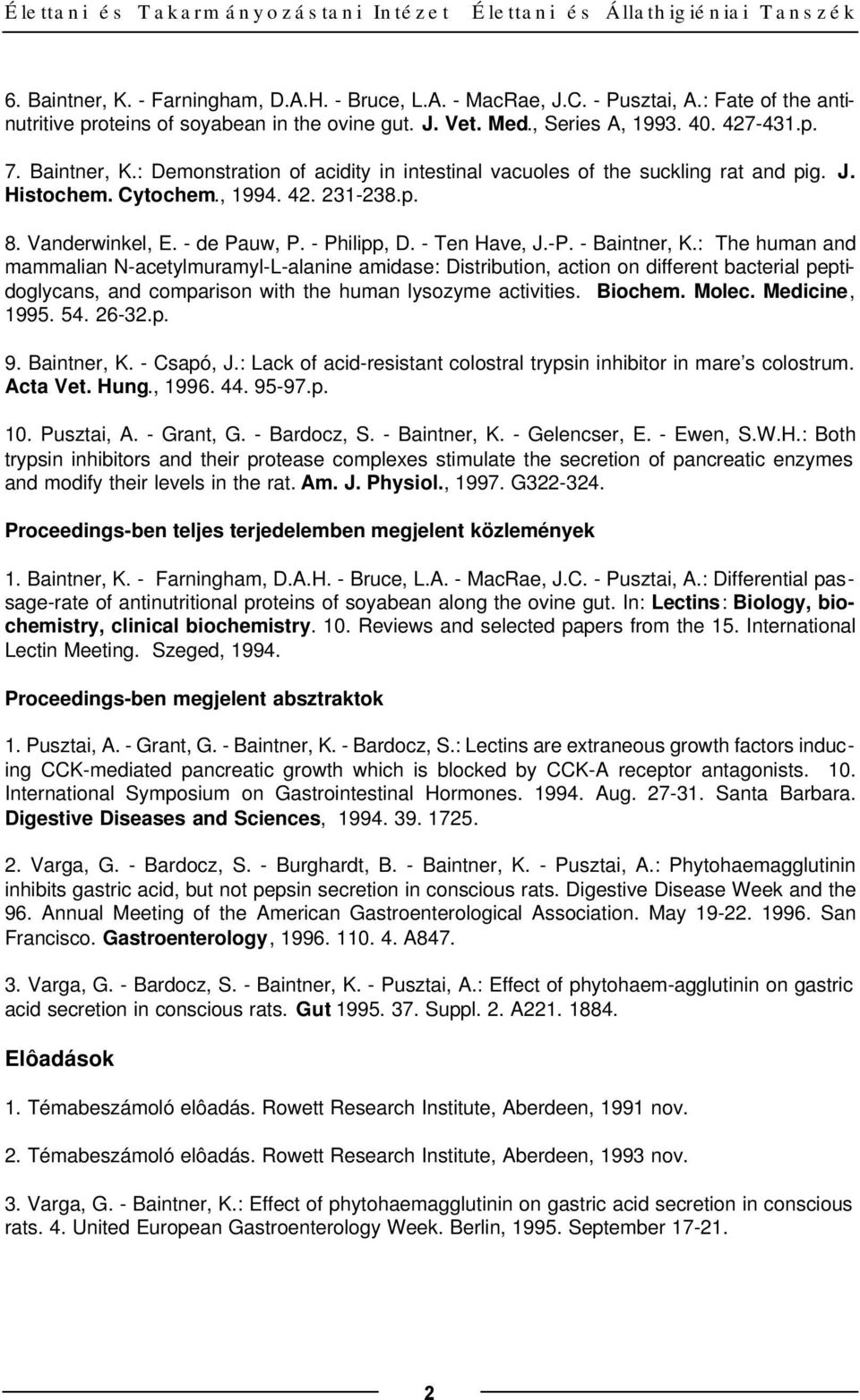 : Demonstration of acidity in intestinal vacuoles of the suckling rat and pig. J. Histochem. Cytochem., 1994. 42. 231-238.p. 8. Vanderwinkel, E. - de Pauw, P. - Philipp, D. - Ten Have, J.-P.