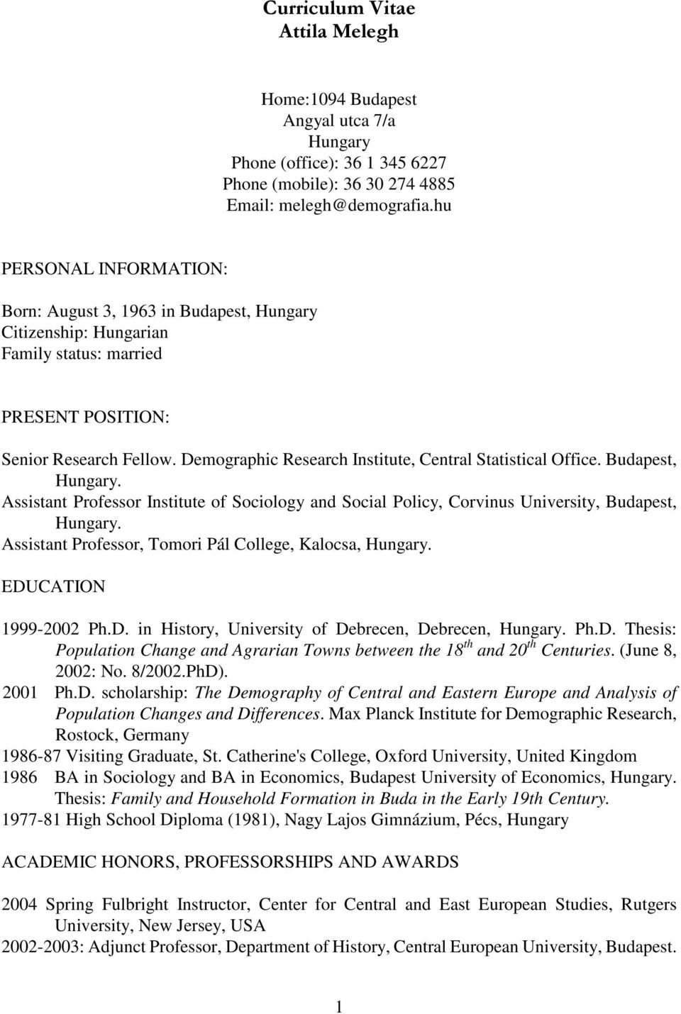 Demographic Research Institute, Central Statistical Office. Budapest, Hungary. Assistant Professor Institute of Sociology and Social Policy, Corvinus University, Budapest, Hungary.