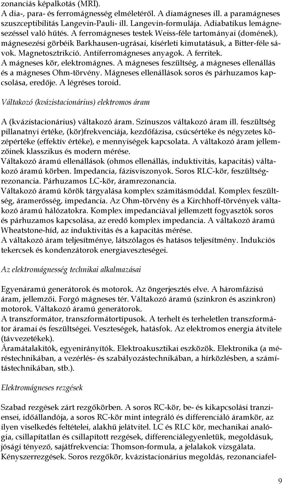 Antiferromágneses anyagok. A ferritek. A mágneses kör, elektromágnes. A mágneses feszültség, a mágneses ellenállás és a mágneses Ohm-törvény.