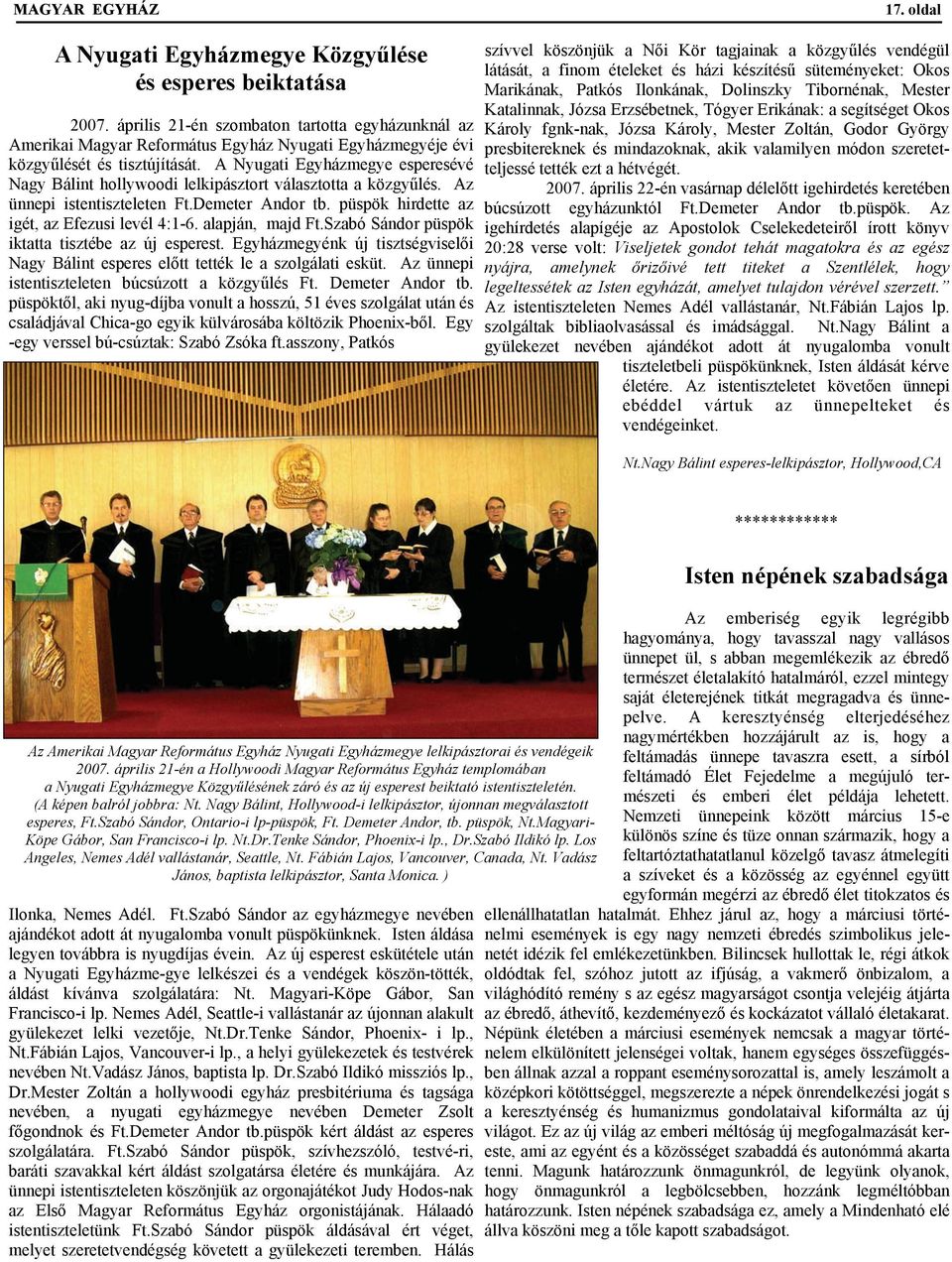 A Nyugati Egyházmegye esperesévé Nagy Bálint hollywoodi lelkipásztort választotta a közgyűlés. Az ünnepi istentiszteleten Ft.Demeter Andor tb. püspök hirdette az igét, az Efezusi levél 4:1-6.