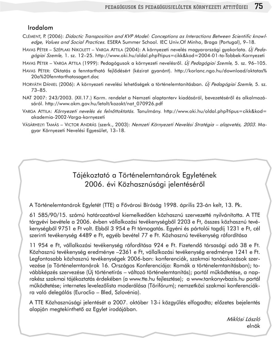 HAVAS PÉTER SZÉPLAKI NIKOLETT VARGA ATTILA (2004): A környezeti nevelés magyarországi gyakorlata. Új Pedagógiai Szemle, 1. sz. 12 25. http://www.oki.hu/oldal.php?