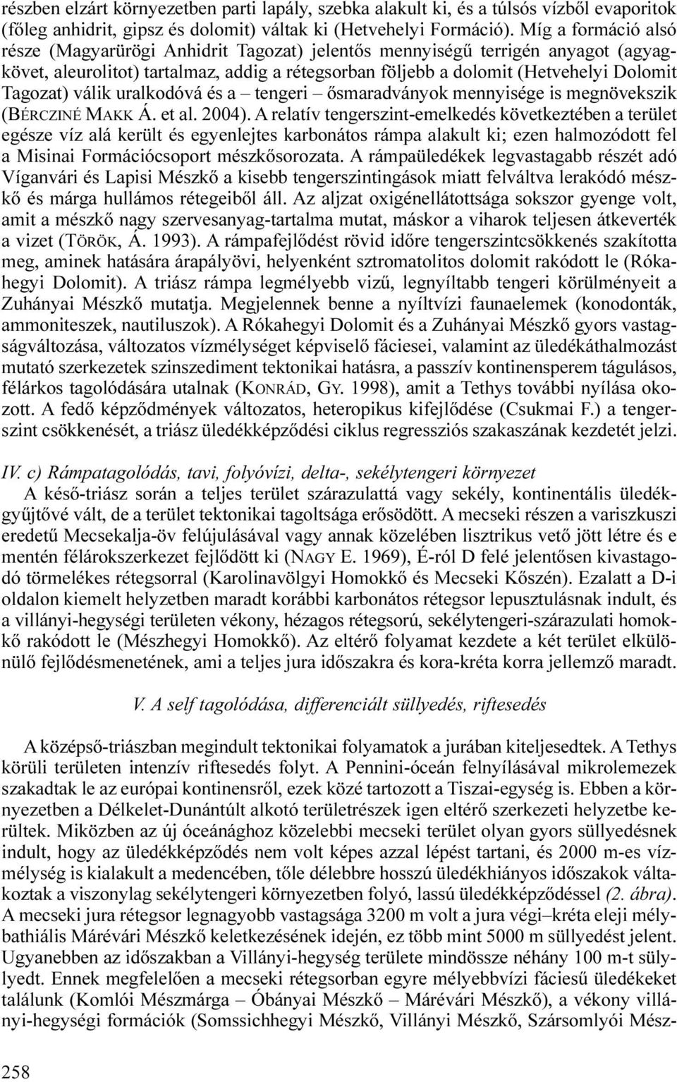 válik uralkodóvá és a tengeri ősmaradványok mennyisége is megnövekszik (BÉRCZINÉ MAKK Á. et al. 2004).