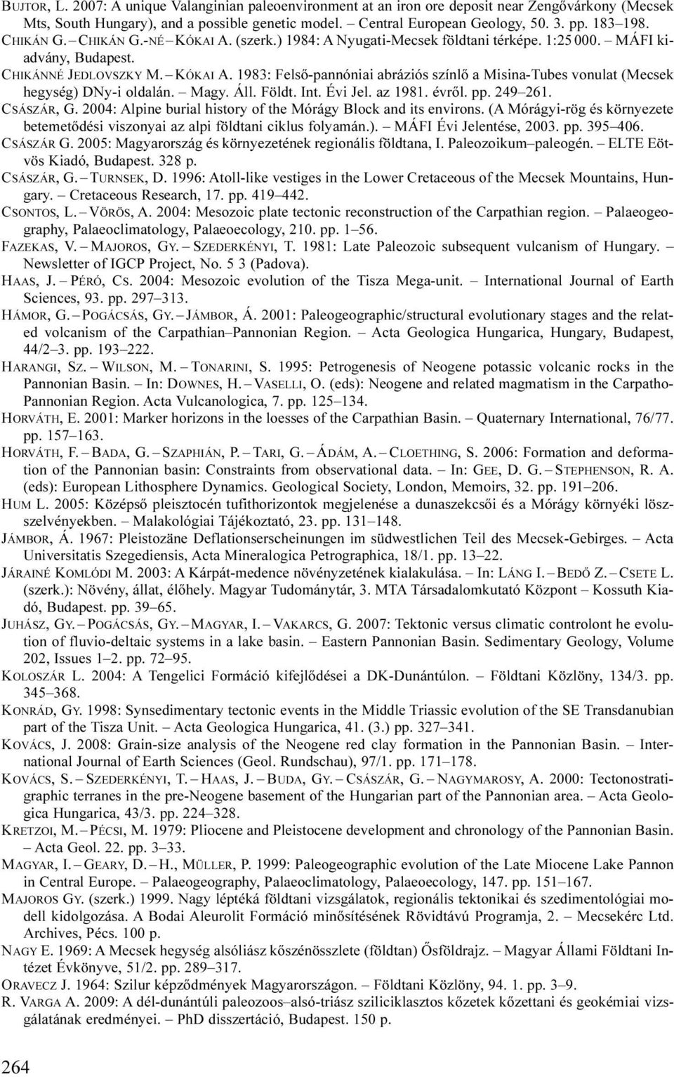 Magy. Áll. Földt. Int. Évi Jel. az 1981. évről. pp. 249 261. CSÁSZÁR, G. 2004: Alpine burial history of the Mórágy Block and its environs.