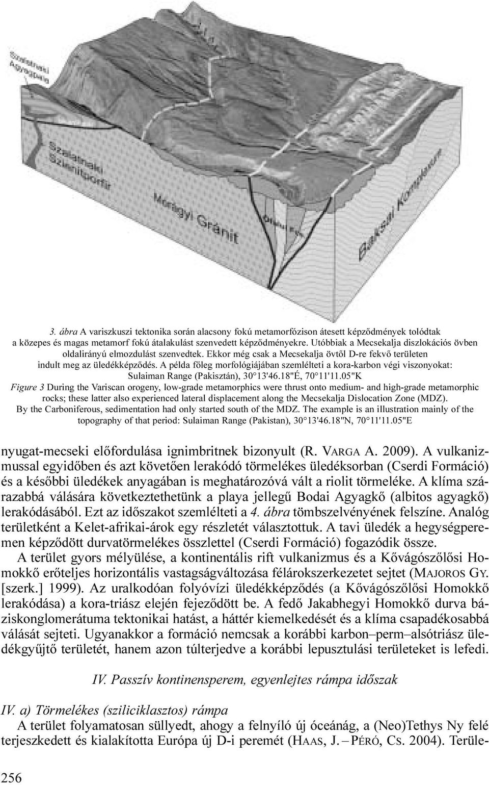 A példa főleg morfológiájában szemlélteti a kora-karbon végi viszonyokat: Sulaiman Range (Pakisztán), 30 13'46.18"É, 70 11'11.