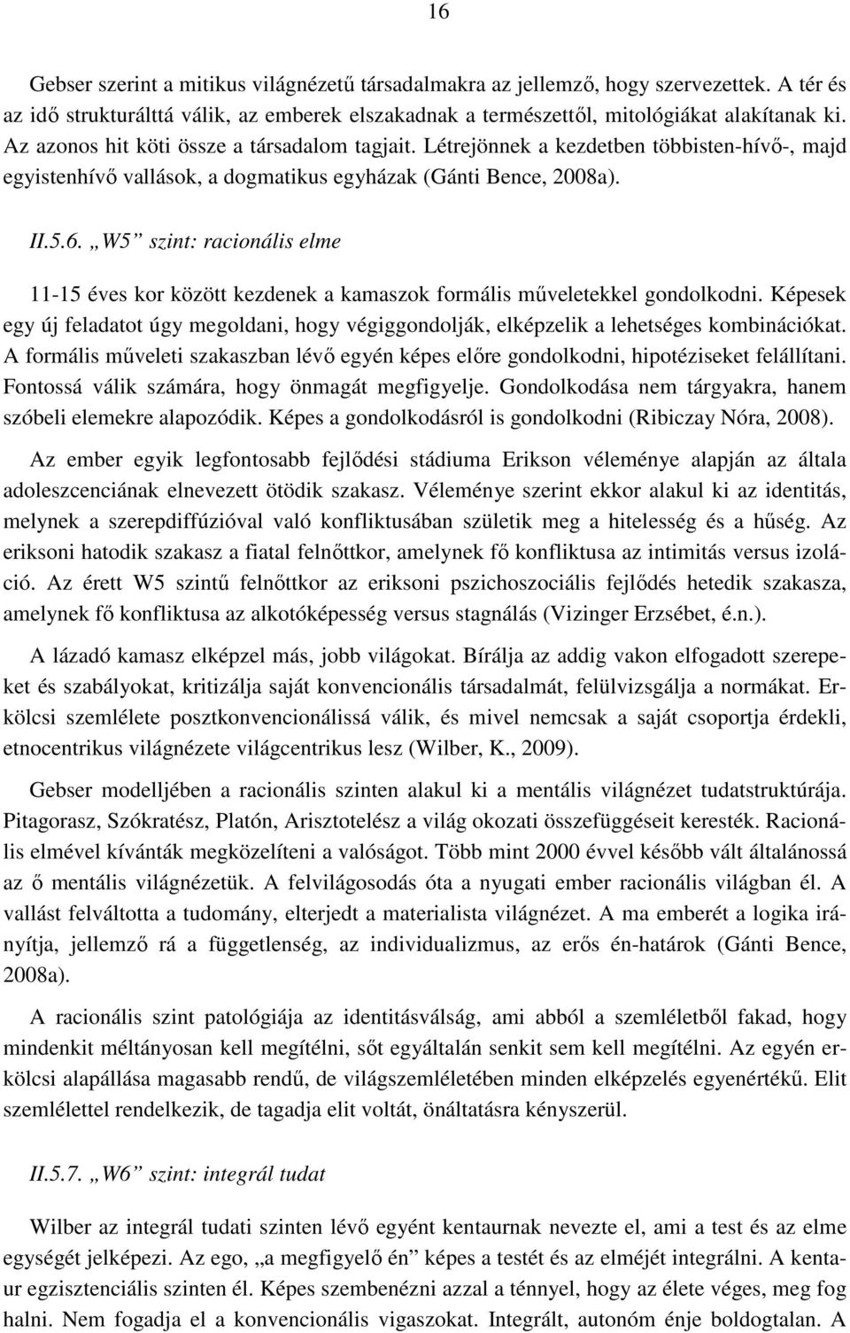 W5 szint: racionális elme 11-15 éves kor között kezdenek a kamaszok formális műveletekkel gondolkodni.