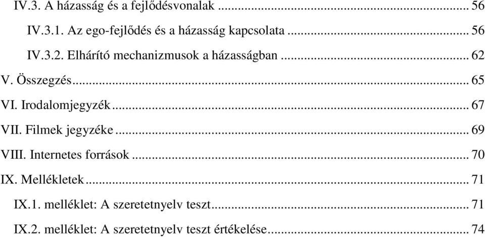 Irodalomjegyzék... 67 VII. Filmek jegyzéke... 69 VIII. Internetes források... 70 IX.