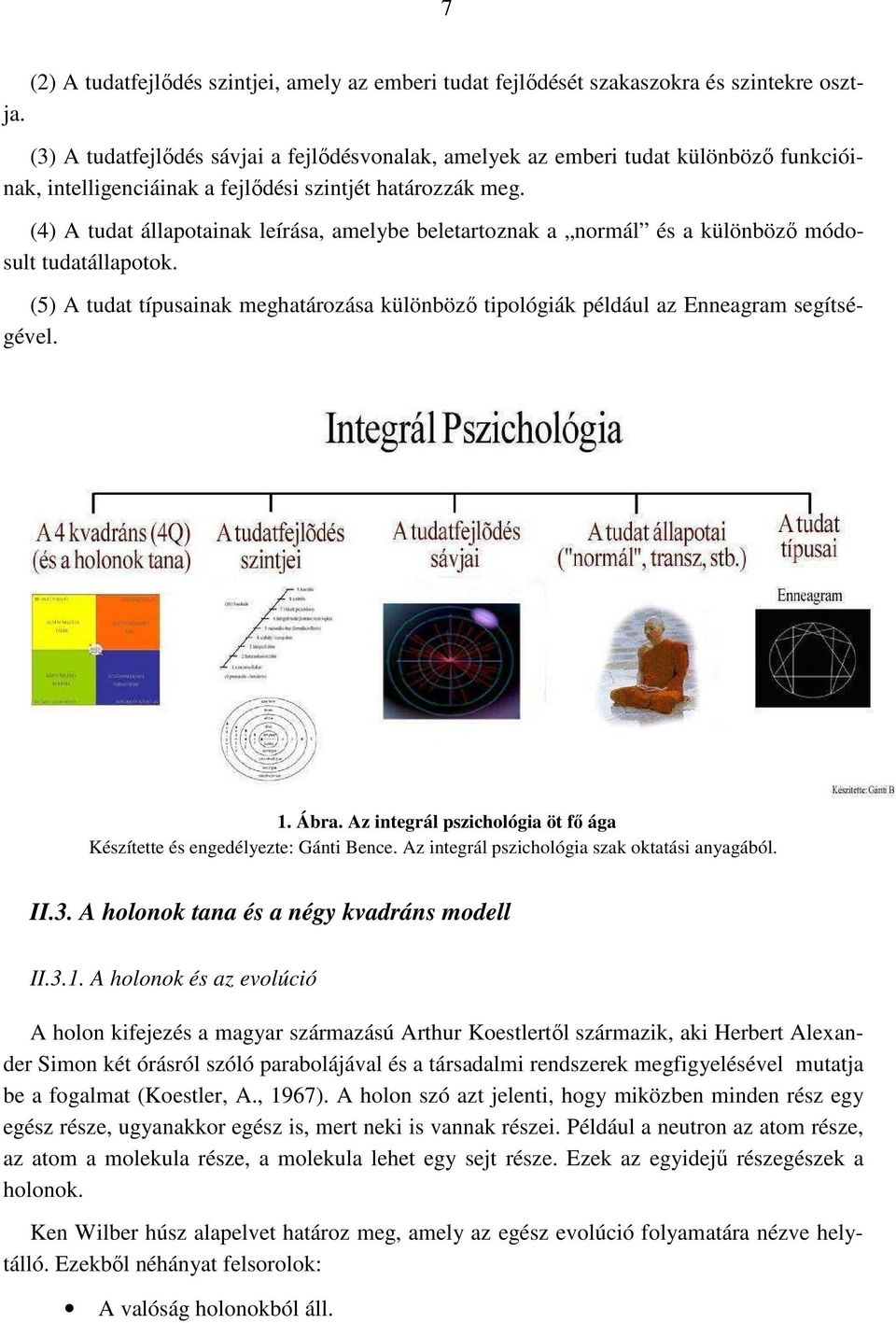 (4) A tudat állapotainak leírása, amelybe beletartoznak a normál és a különböző módosult tudatállapotok. (5) A tudat típusainak meghatározása különböző tipológiák például az Enneagram segítségével. 1.