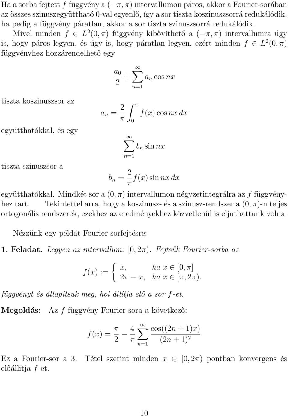 Mivel minden f L 2 (0, π) függvény kibővíthető a ( π, π) intervallumra úgy is, hogy páros legyen, és úgy is, hogy páratlan legyen, ezért minden f L 2 (0, π) függvényhez hozzárendelhető egy a 0 2 + a