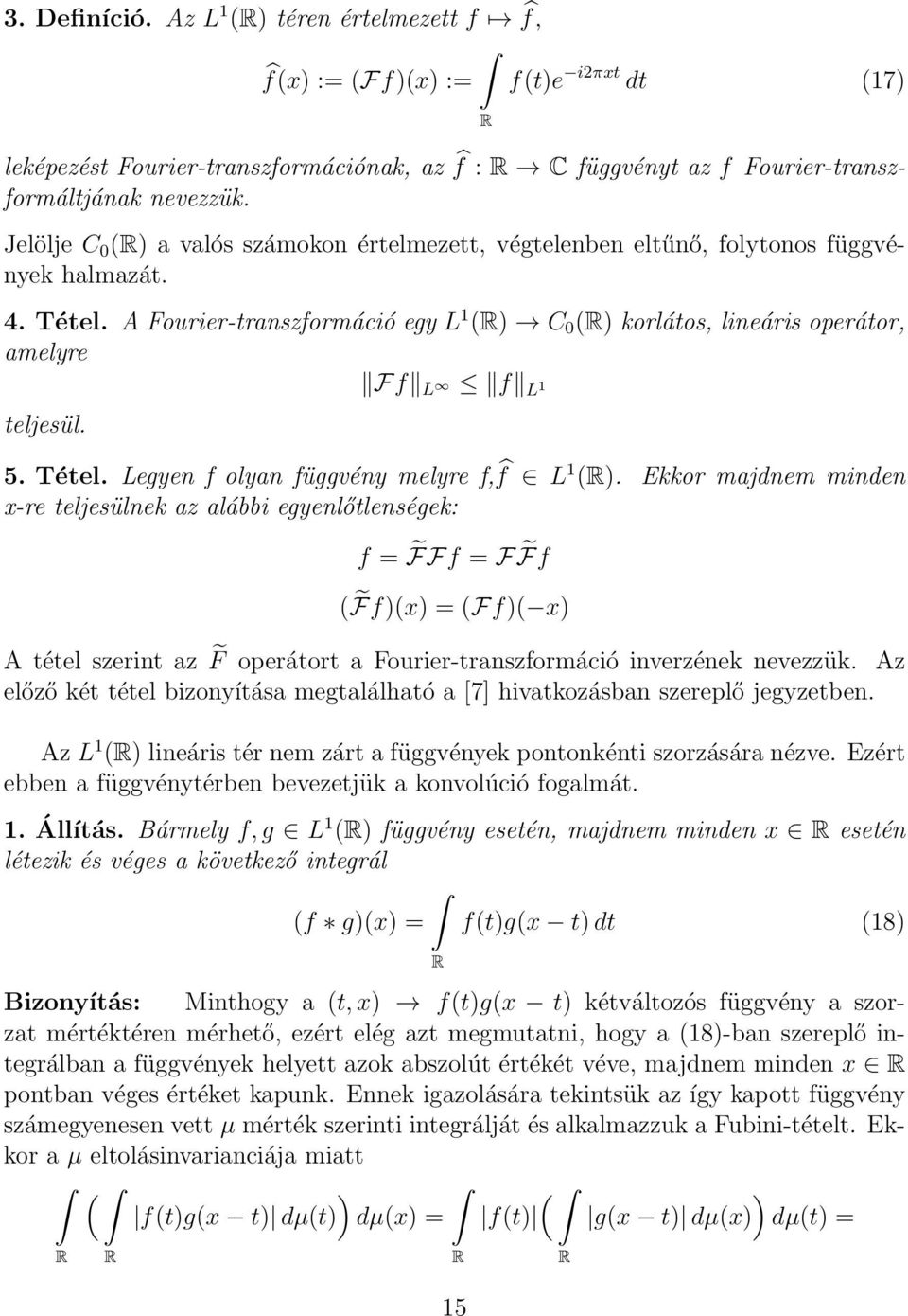 A Fourier-transzformáció egy L 1 (R) C 0 (R) korlátos, lineáris operátor, amelyre Ff L f L 1 teljesül. 5. Tétel. Legyen f olyan függvény melyre f, f L 1 (R).