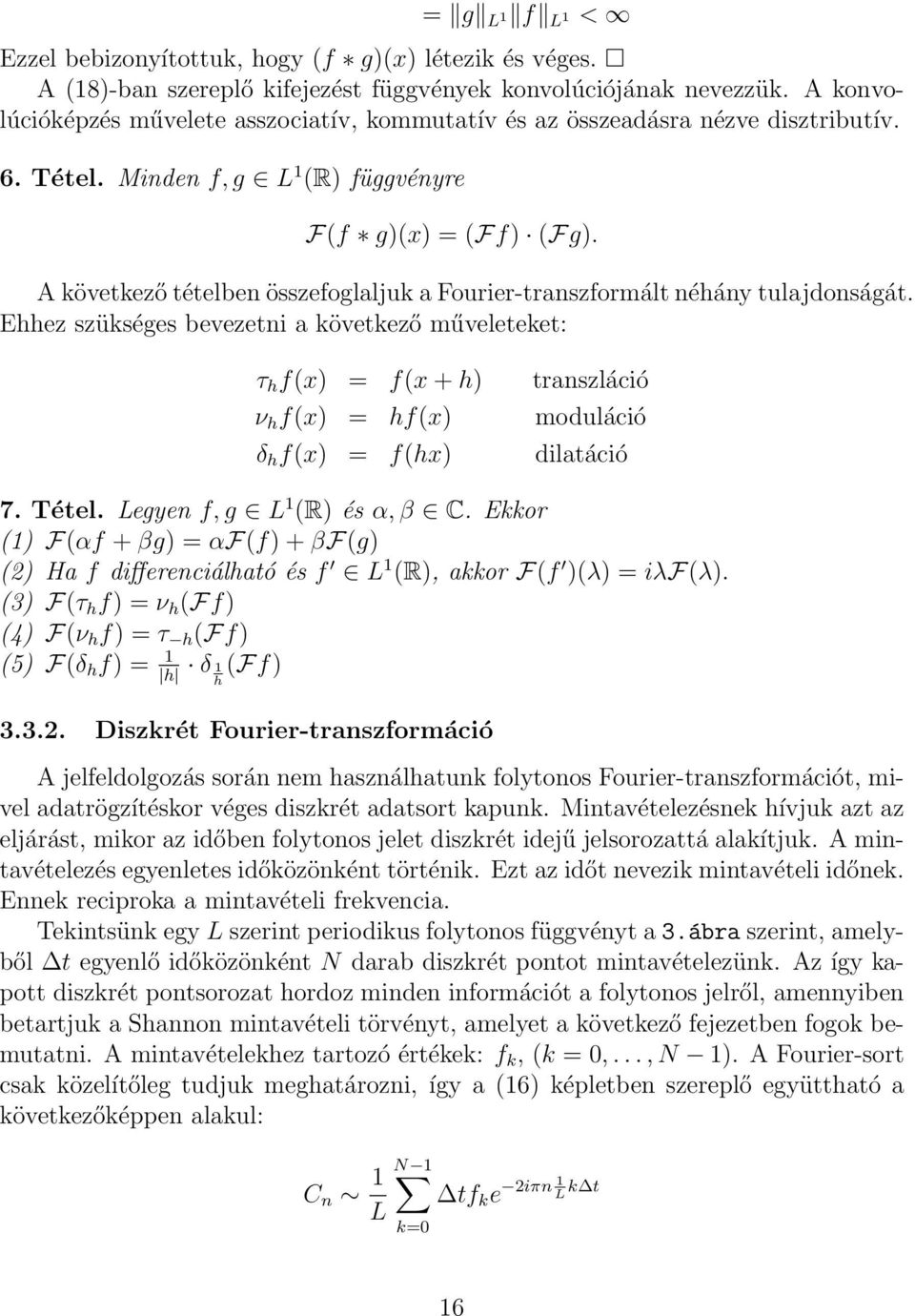 A következő tételben összefoglaljuk a Fourier-transzformált néhány tulajdonságát.