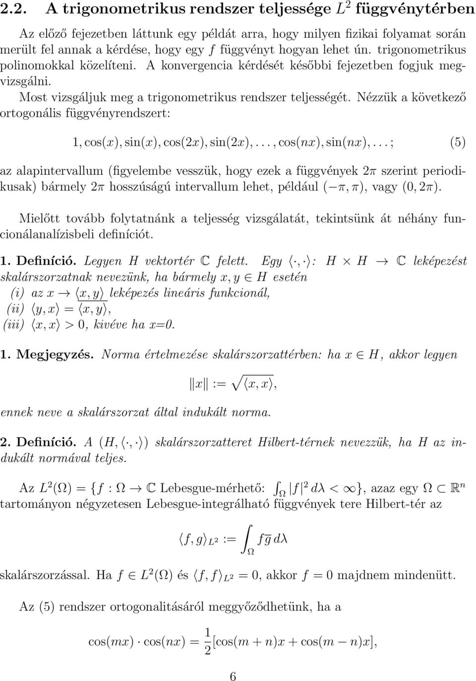 Nézzük a következő ortogonális függvényrendszert: 1, cos(x), sin(x), cos(2x), sin(2x),..., cos(nx), sin(nx),.