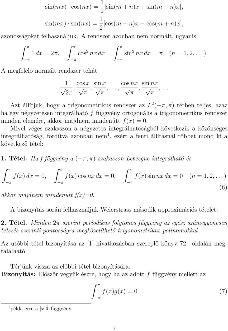.. 2π π π π π Azt állítjuk, hogy a trigonometrikus rendszer az L 2 ( π, π) térben teljes, azaz ha egy négyzetesen integrálható f függvény ortogonális a trigonometrikus rendszer minden elemére, akkor