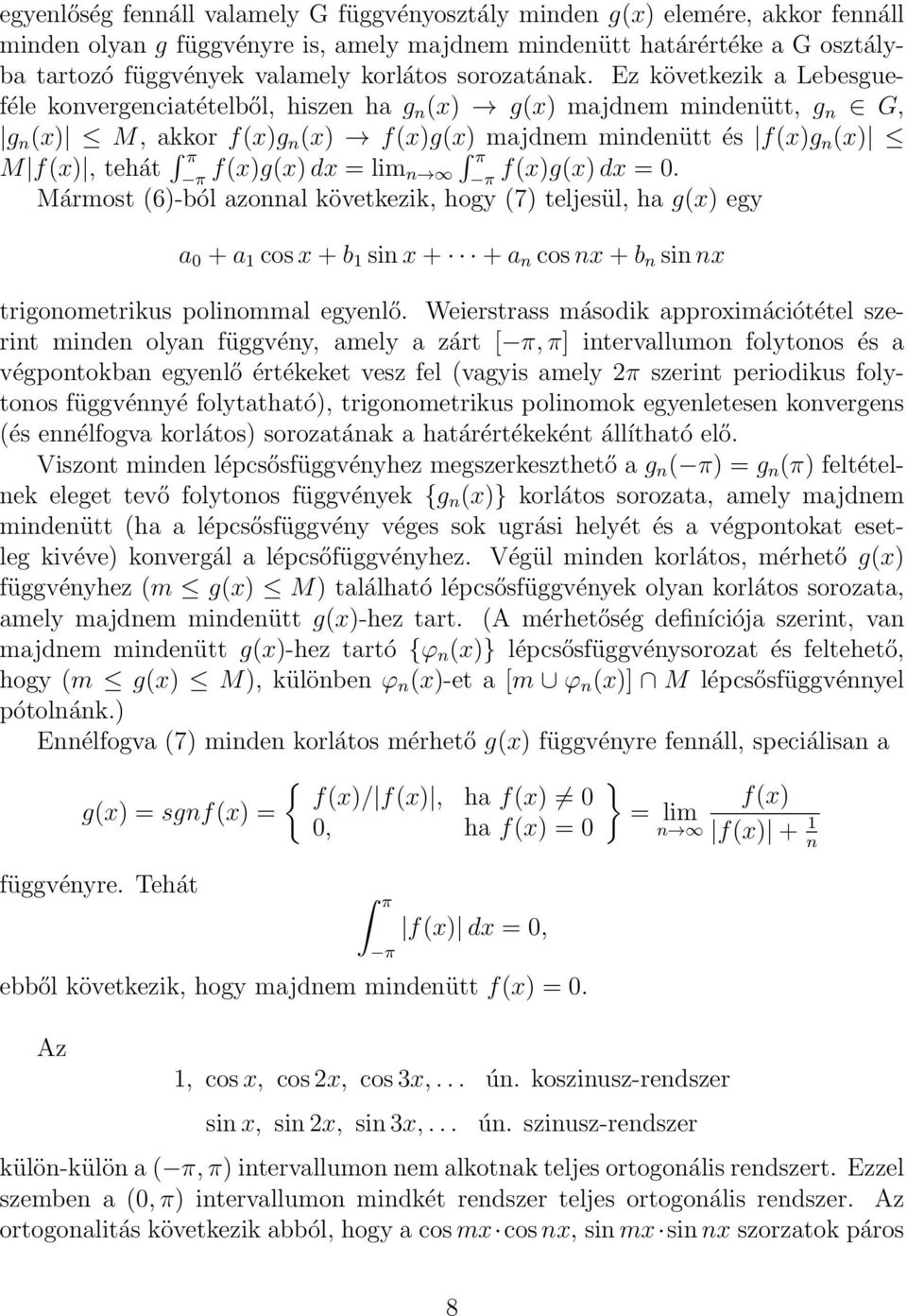 Ez következik a Lebesgueféle konvergenciatételből, hiszen ha g n (x) g(x) majdnem mindenütt, g n G, g n (x) M, akkor f(x)g n (x) f(x)g(x) majdnem mindenütt és f(x)g n (x) M f(x), tehát π f(x)g(x) dx