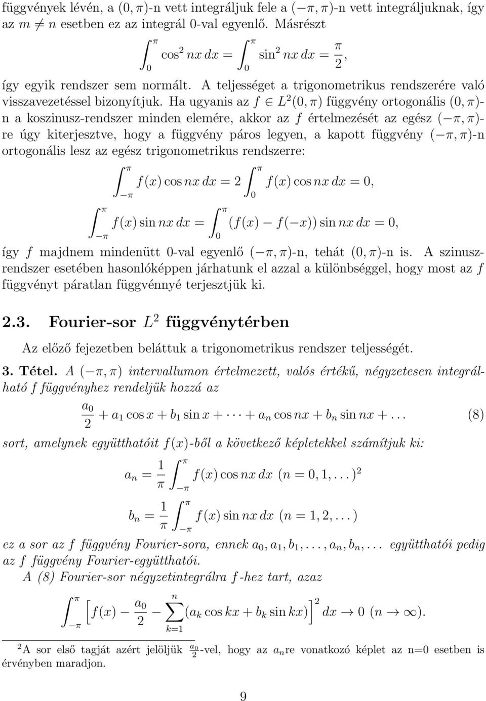 Ha ugyanis az f L 2 (0, π) függvény ortogonális (0, π)- n a koszinusz-rendszer minden elemére, akkor az f értelmezését az egész ( π, π)- re úgy kiterjesztve, hogy a függvény páros legyen, a kapott
