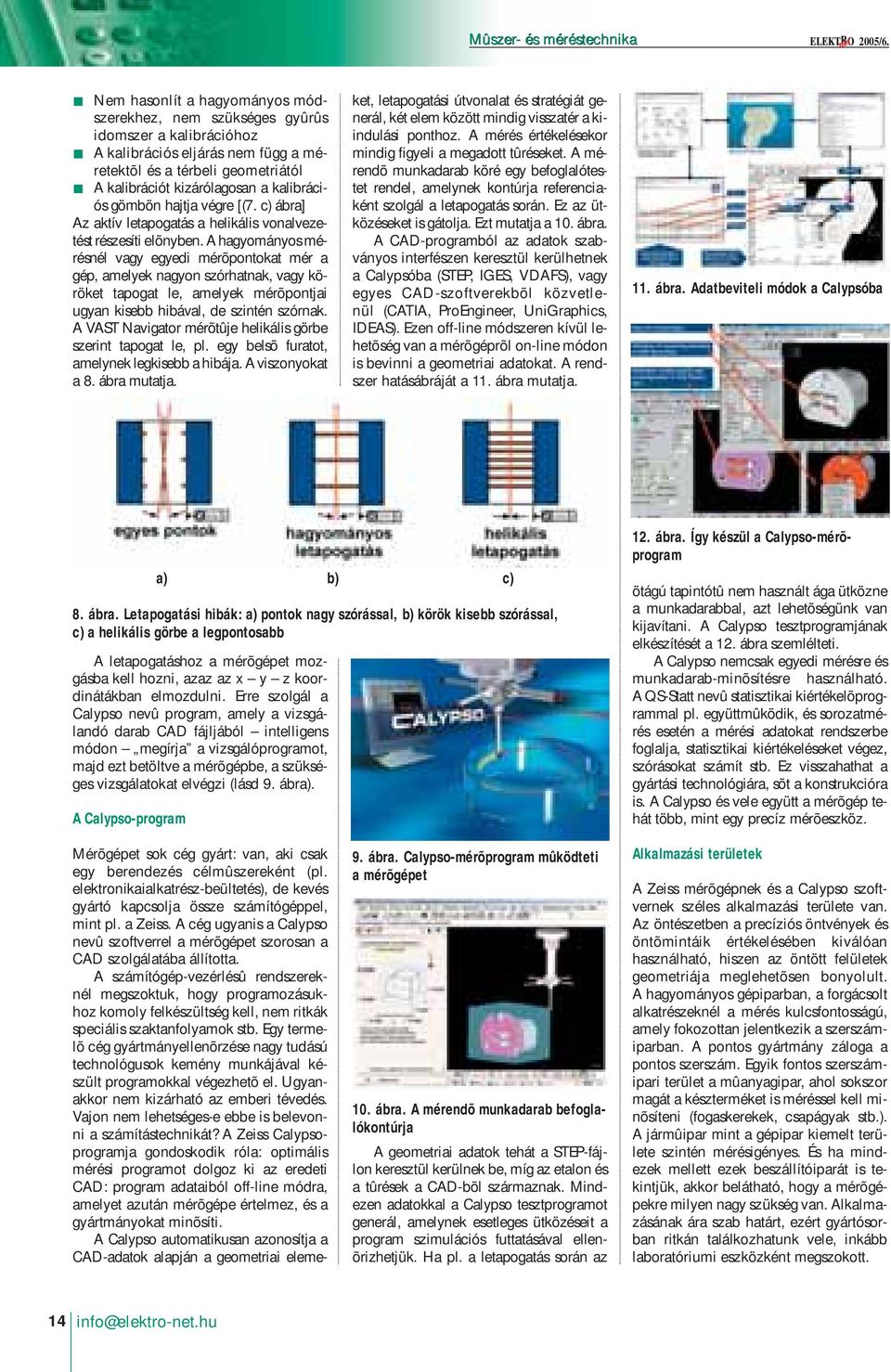 gömbön hajtja végre [(7. c) ábra] Az aktív letapogatás a helikális vonalvezetést részesíti elõnyben.