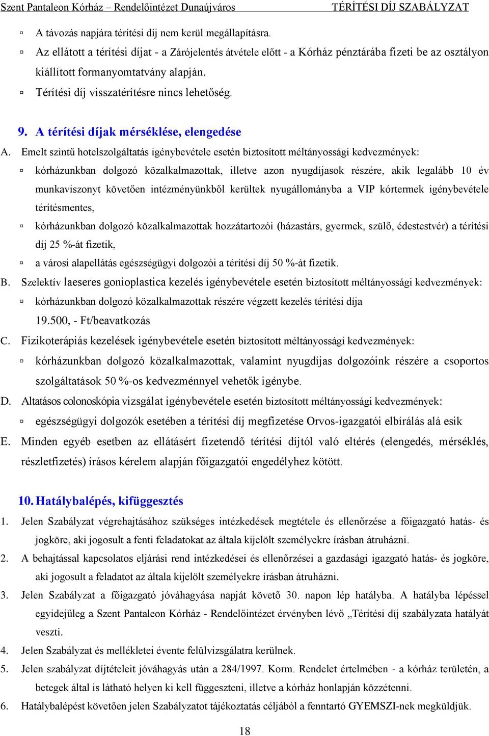 Emelt szintű hotelszolgáltatás igénybevétele esetén biztosított méltányossági kedvezmények: kórházunkban dolgozó közalkalmazottak, illetve azon nyugdíjasok részére, akik legalább 10 év munkaviszonyt