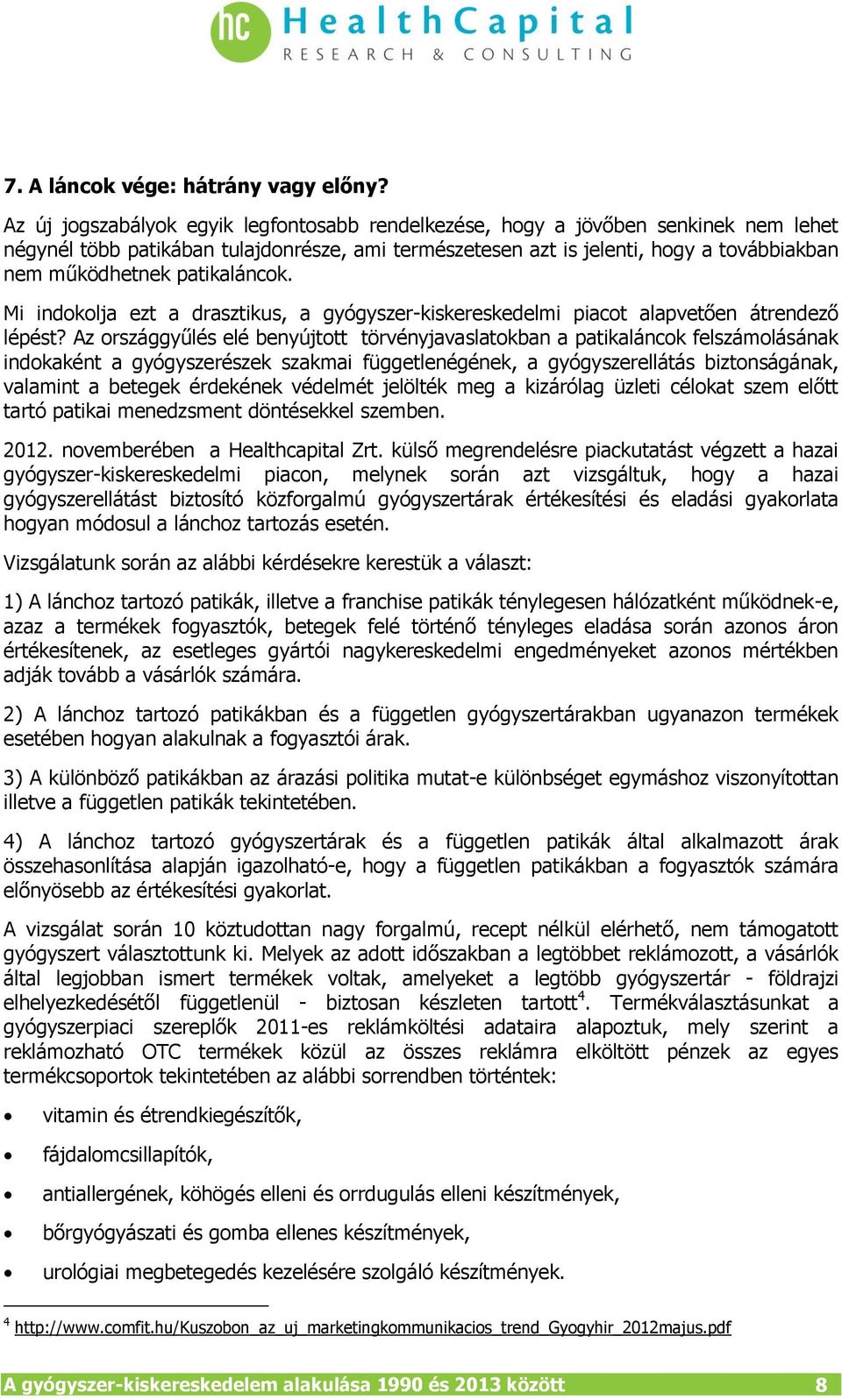 patikaláncok. Mi indokolja ezt a drasztikus, a gyógyszer-kiskereskedelmi piacot alapvetően átrendező lépést?