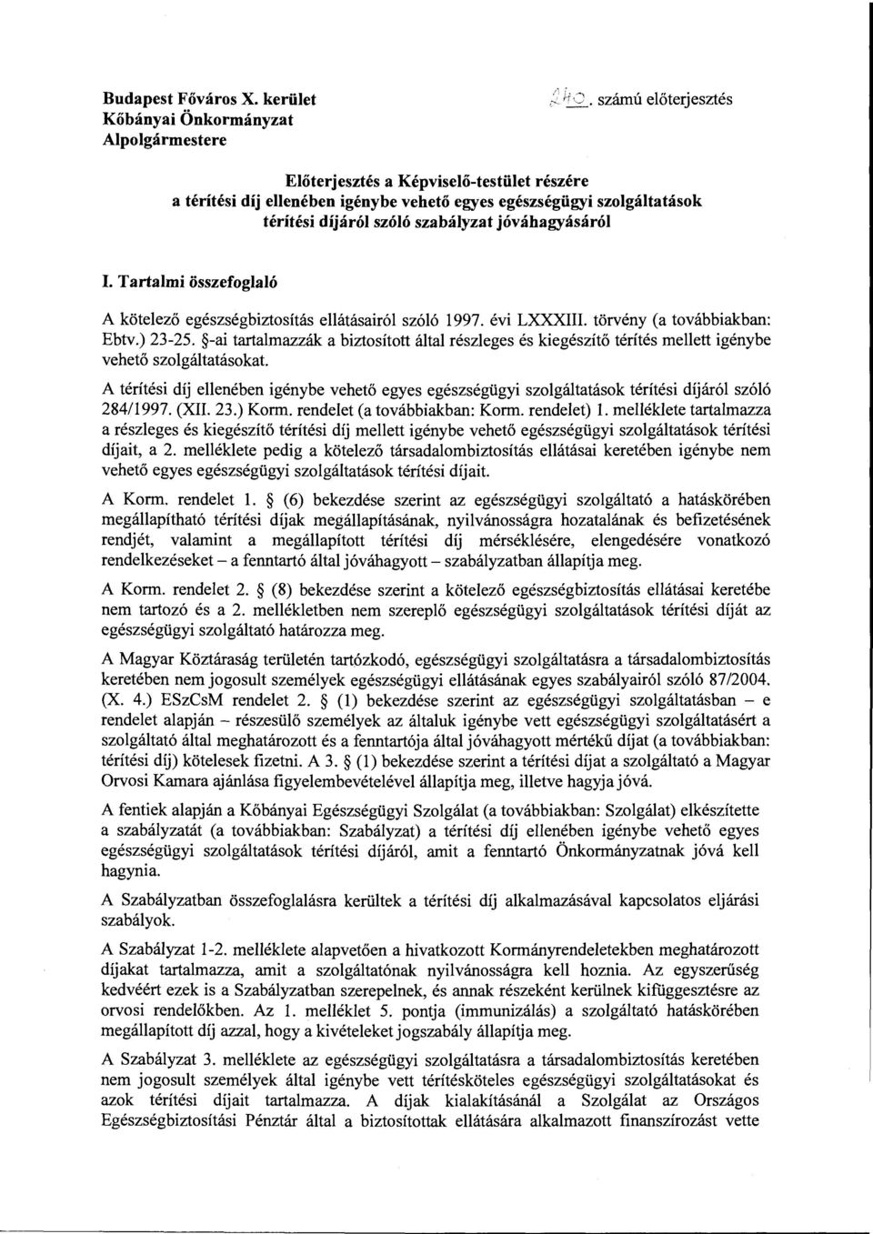 Tartalmi összefoglaló A kötelező egészségbiztosítás ellátásairól szóló 1997. évi LXXXIII. törvény (a továbbiakban: Ebtv.) 23-25.