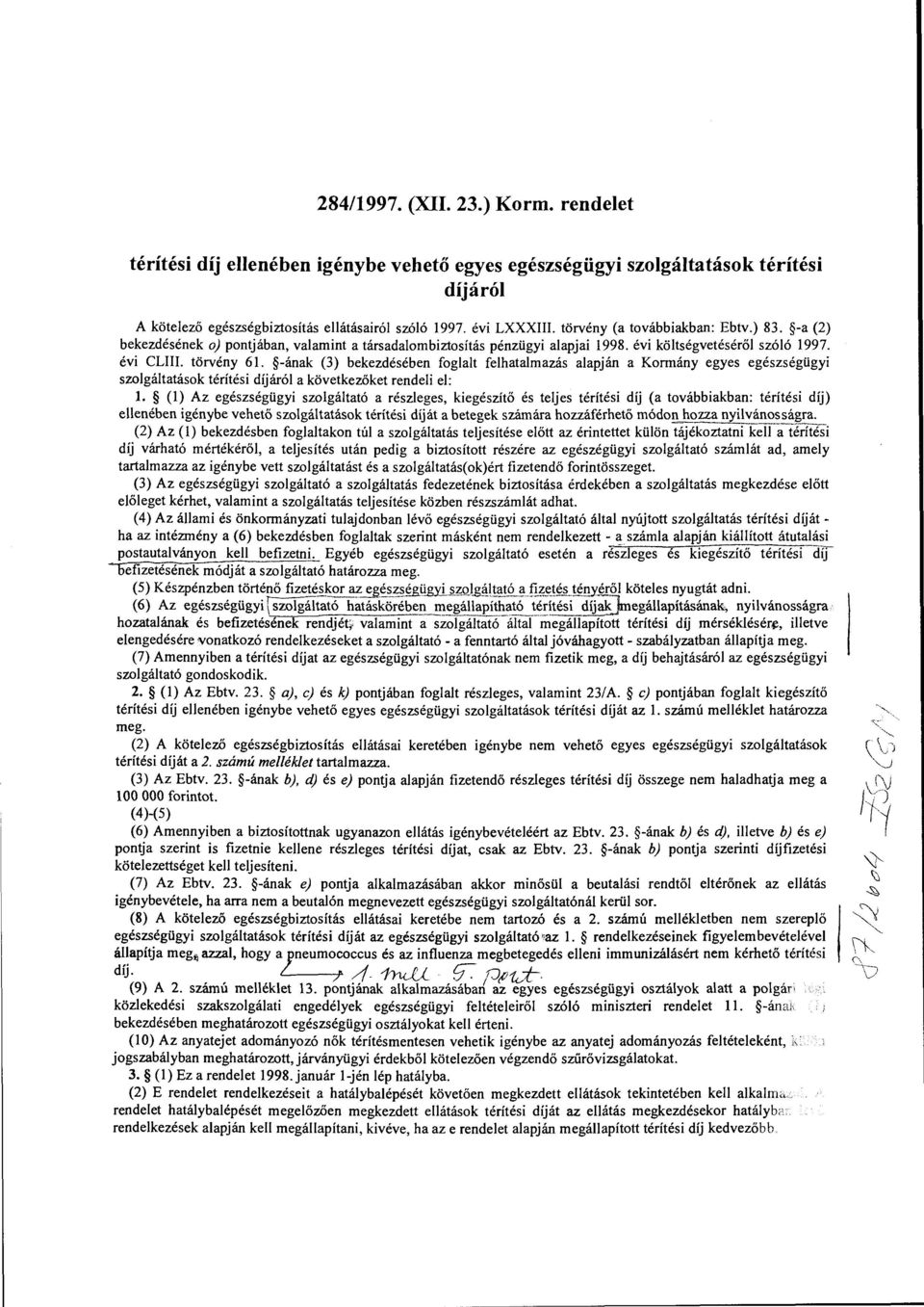 -ának (3) bekezdésében foglalt felhatalmazás alapján a Kormány egyes egészségügyi szolgáltatások térítési díjáról a következőket rendeli el: l.