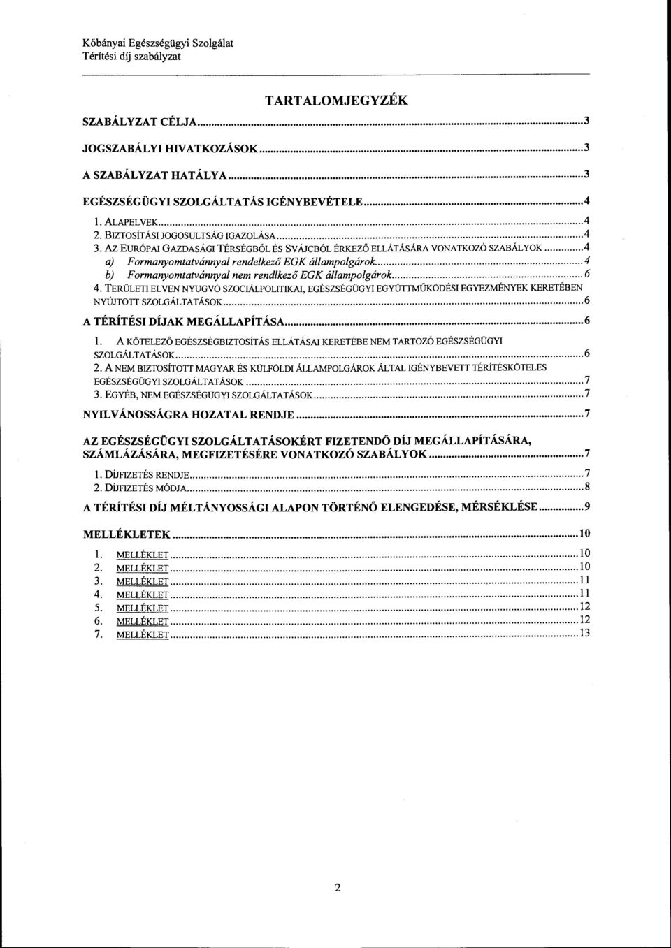 ...4 a) Formanyomtatvánnyal rendelkező EGK állampolgárok... 4 b) Formanyomtatvánnyal nem rendlkező EGK állampolgárok... 6 4.