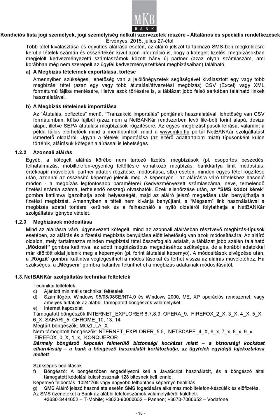 a) A Megbízás tételeinek eportálása, törlése Amennyiben szükséges, lehetőség van a jelölőnégyzetek segítségével kiválasztott egy vagy több megbízási tétel (azaz egy vagy több átutalási/átvezetési