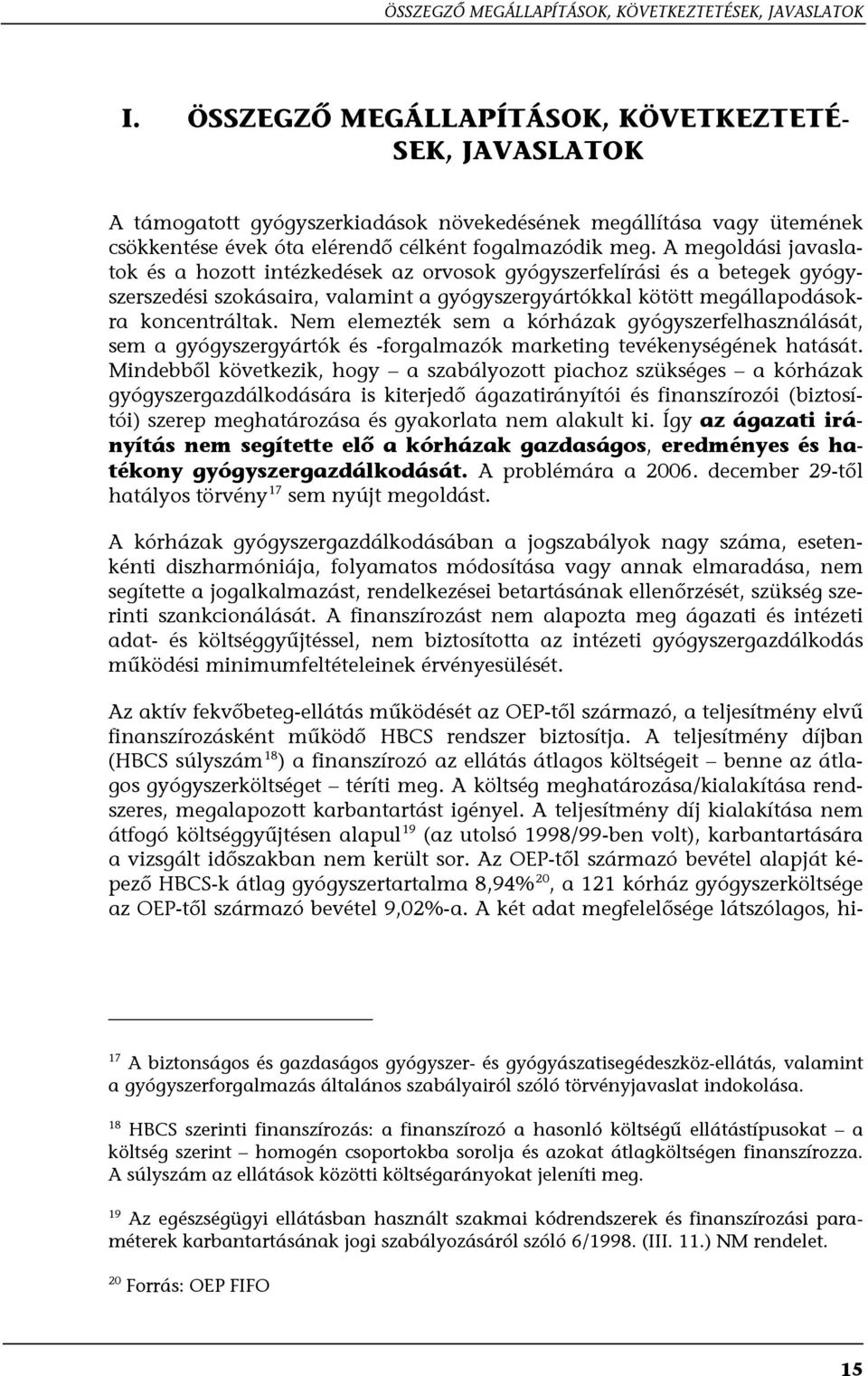 A megoldási javaslatok és a hozott intézkedések az orvosok gyógyszerfelírási és a betegek gyógyszerszedési szokásaira, valamint a gyógyszergyártókkal kötött megállapodásokra koncentráltak.