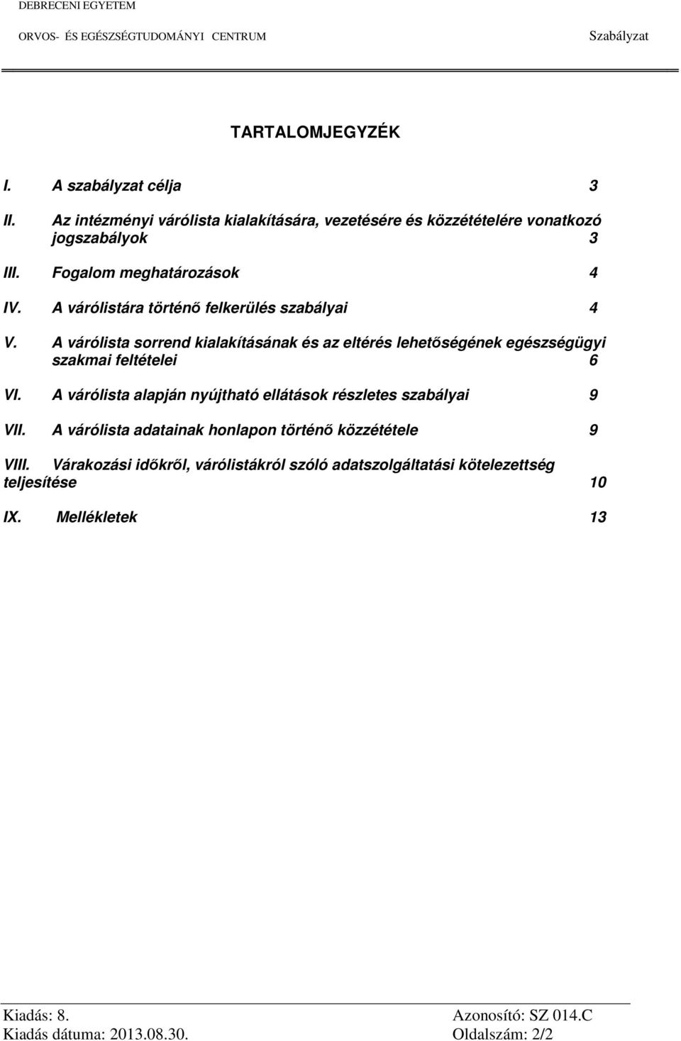 A várólista sorrend kialakításának és az eltérés lehetőségének egészségügyi szakmai feltételei 6 VI.