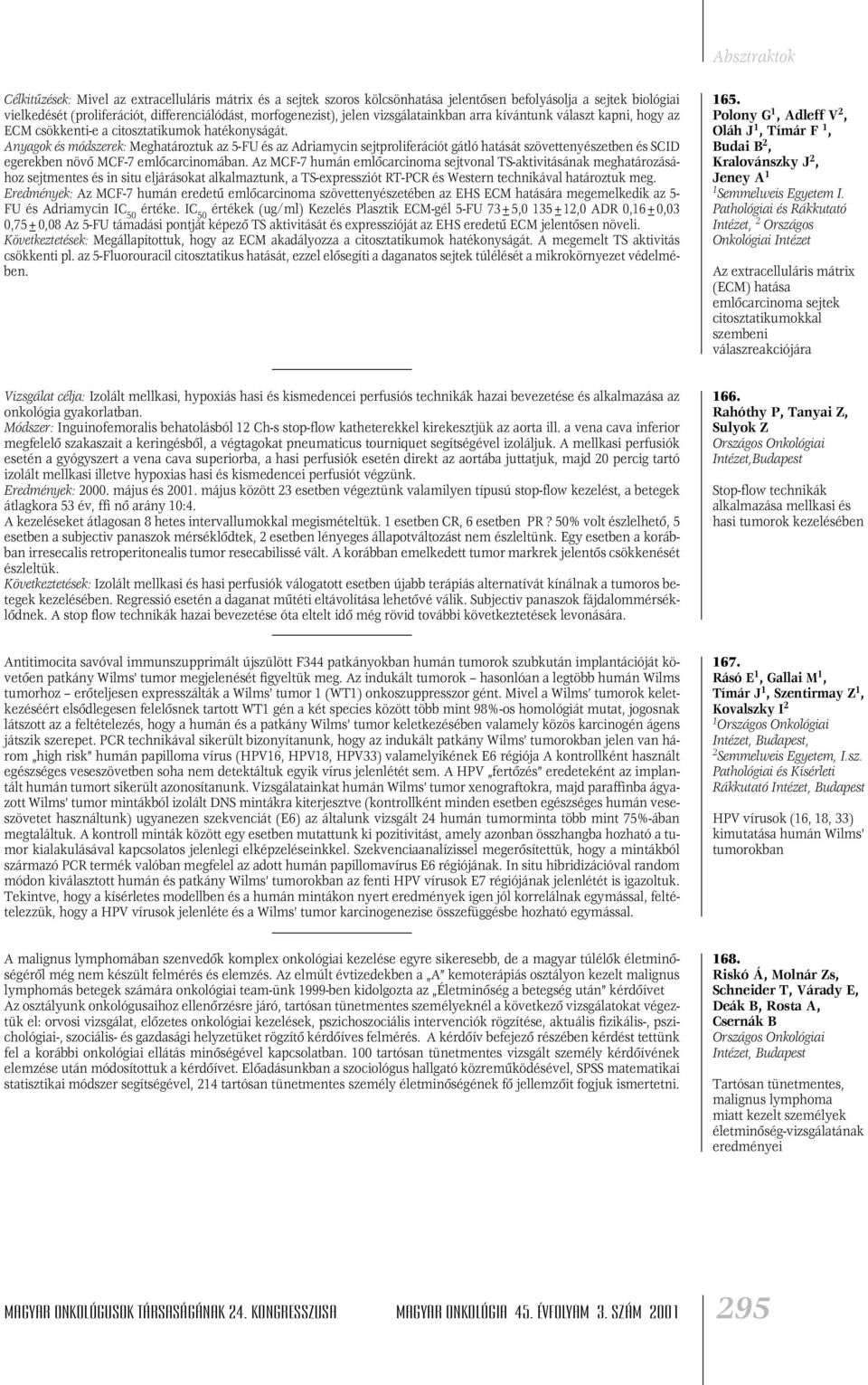 Anyagok és módszerek: Meghatároztuk az 5-FU és az Adriamycin sejtproliferációt gátló hatását szövettenyészetben és SCID egerekben növô MCF-7 emlôcarcinomában.