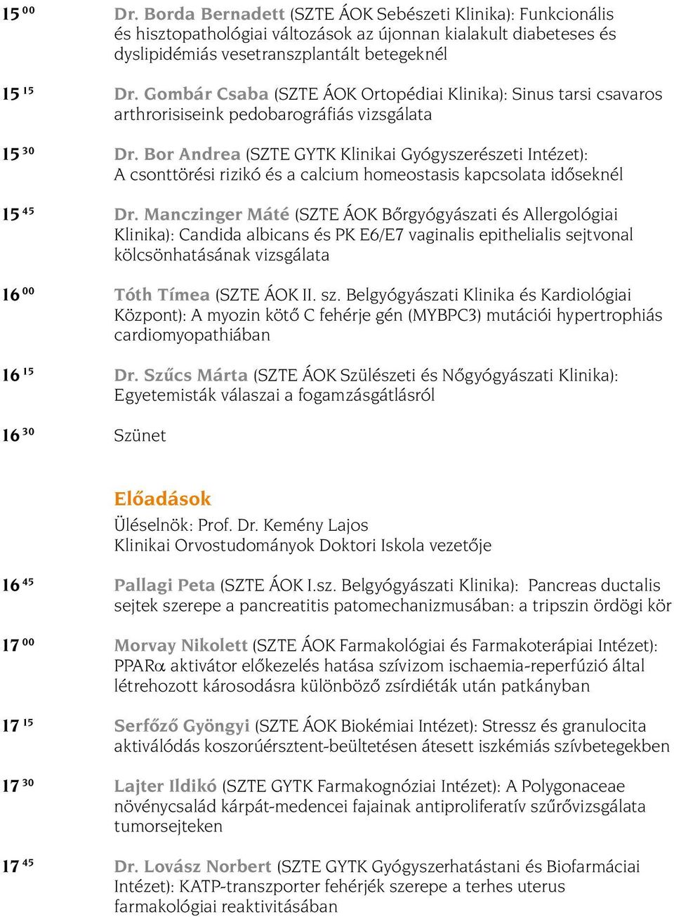 Bor Andrea (SZTE GYTK Klinikai Gyógyszerészeti Intézet): A csonttörési rizikó és a calcium homeostasis kapcsolata idõseknél 15 45 Dr.