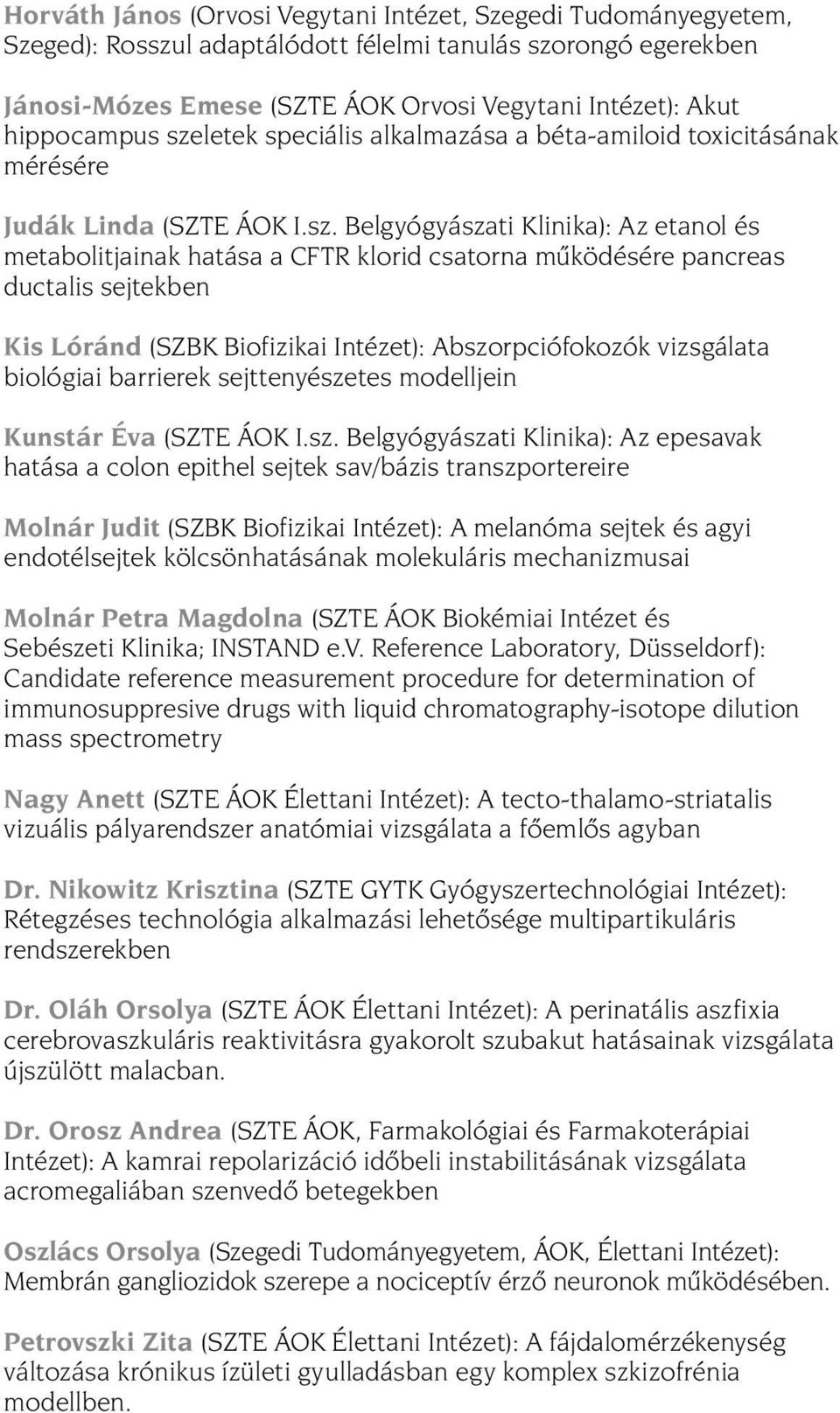 letek speciális alkalmazása a béta-amiloid toxicitásának mérésére Judák Linda (SZTE ÁOK I.sz.