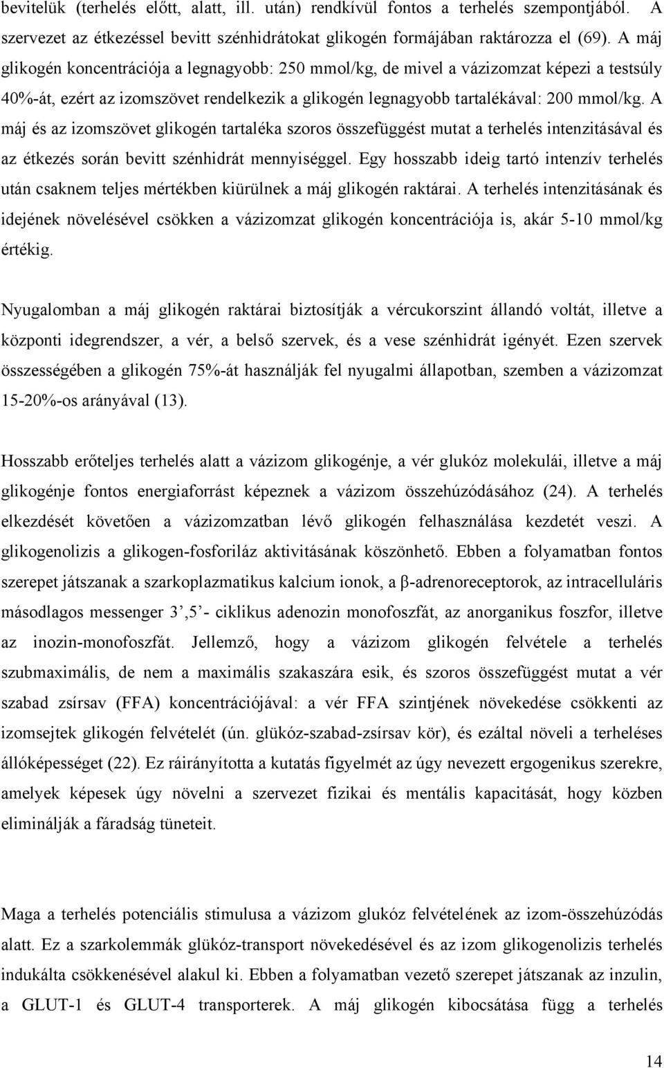 A máj és az izomszövet glikogén tartaléka szoros összefüggést mutat a terhelés intenzitásával és az étkezés során bevitt szénhidrát mennyiséggel.