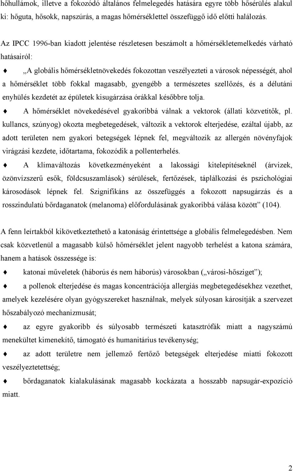 több fokkal magasabb, gyengébb a természetes szellőzés, és a délutáni enyhülés kezdetét az épületek kisugárzása órákkal későbbre tolja.