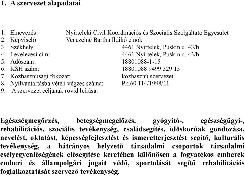 Nyilvántartásba vételi végzés száma: Pk.60.114/1998/11. 9.