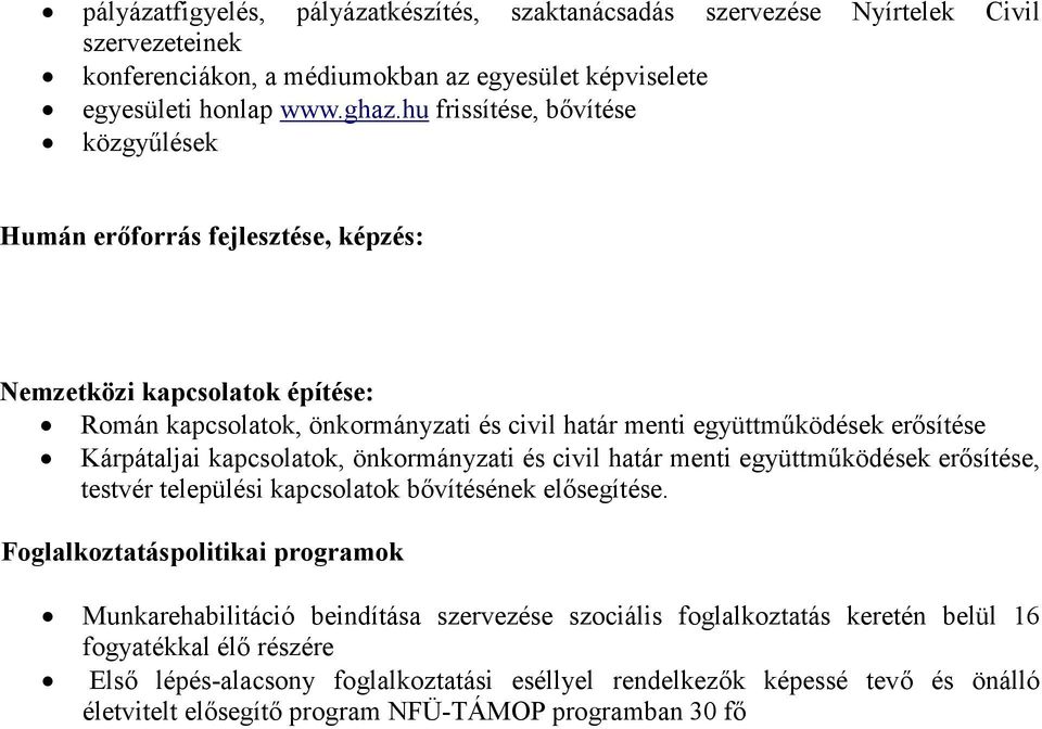 Kárpátaljai kapcsolatok, önkormányzati és civil határ menti együttmőködések erısítése, testvér települési kapcsolatok bıvítésének elısegítése.