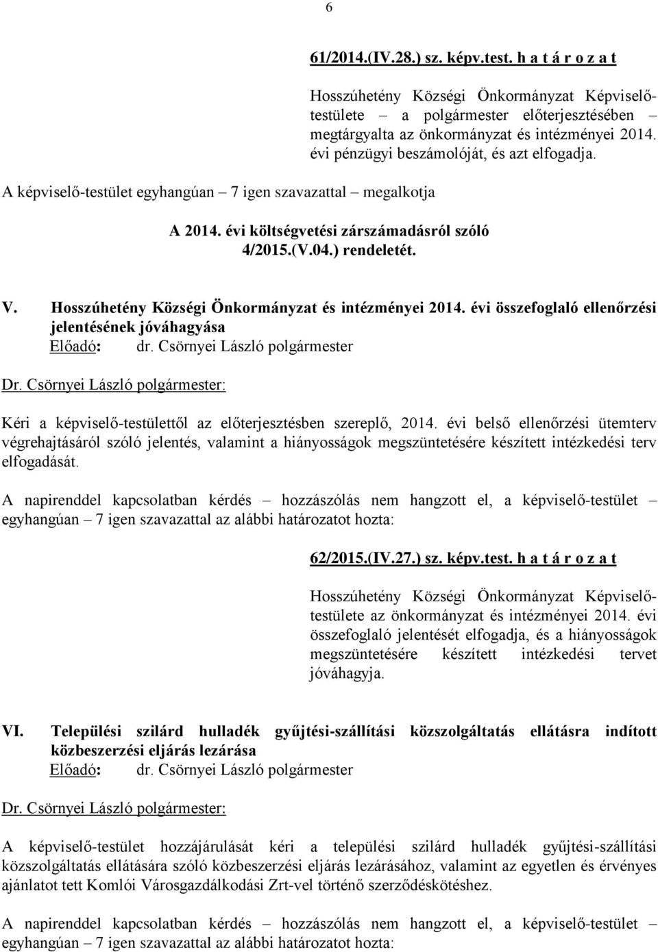 évi összefoglaló ellenőrzési jelentésének jóváhagyása Kéri a képviselő-testülettől az előterjesztésben szereplő, 2014.