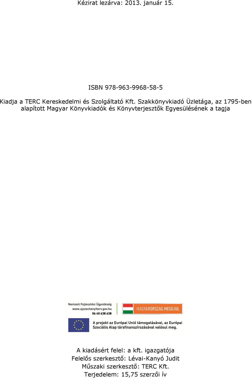 Szakkönyvkiadó Üzletága, az 1795-ben alapított Magyar Könyvkiadók és Könyvterjesztők