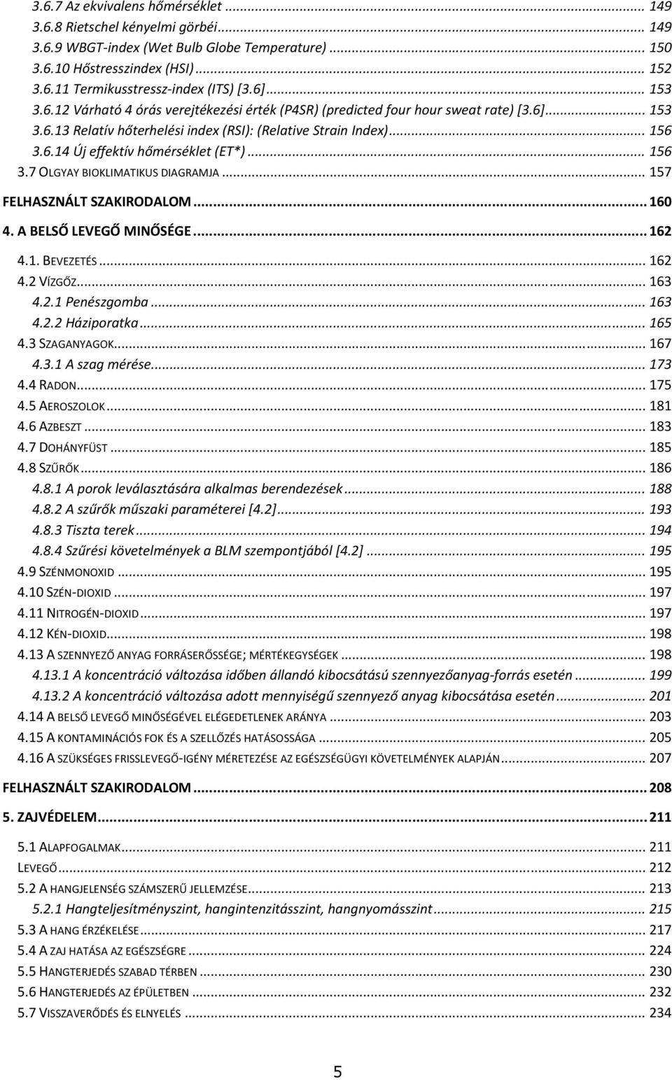 .. 156 3.7 OLGYAY BIOKLIMATIKUS DIAGRAMJA... 157 FELHASZNÁLT SZAKIRODALOM... 160 4. A BELSŐ LEVEGŐ MINŐSÉGE... 162 4.1. BEVEZETÉS... 162 4.2 VÍZGŐZ... 163 4.2.1 Penészgomba... 163 4.2.2 Háziporatka.