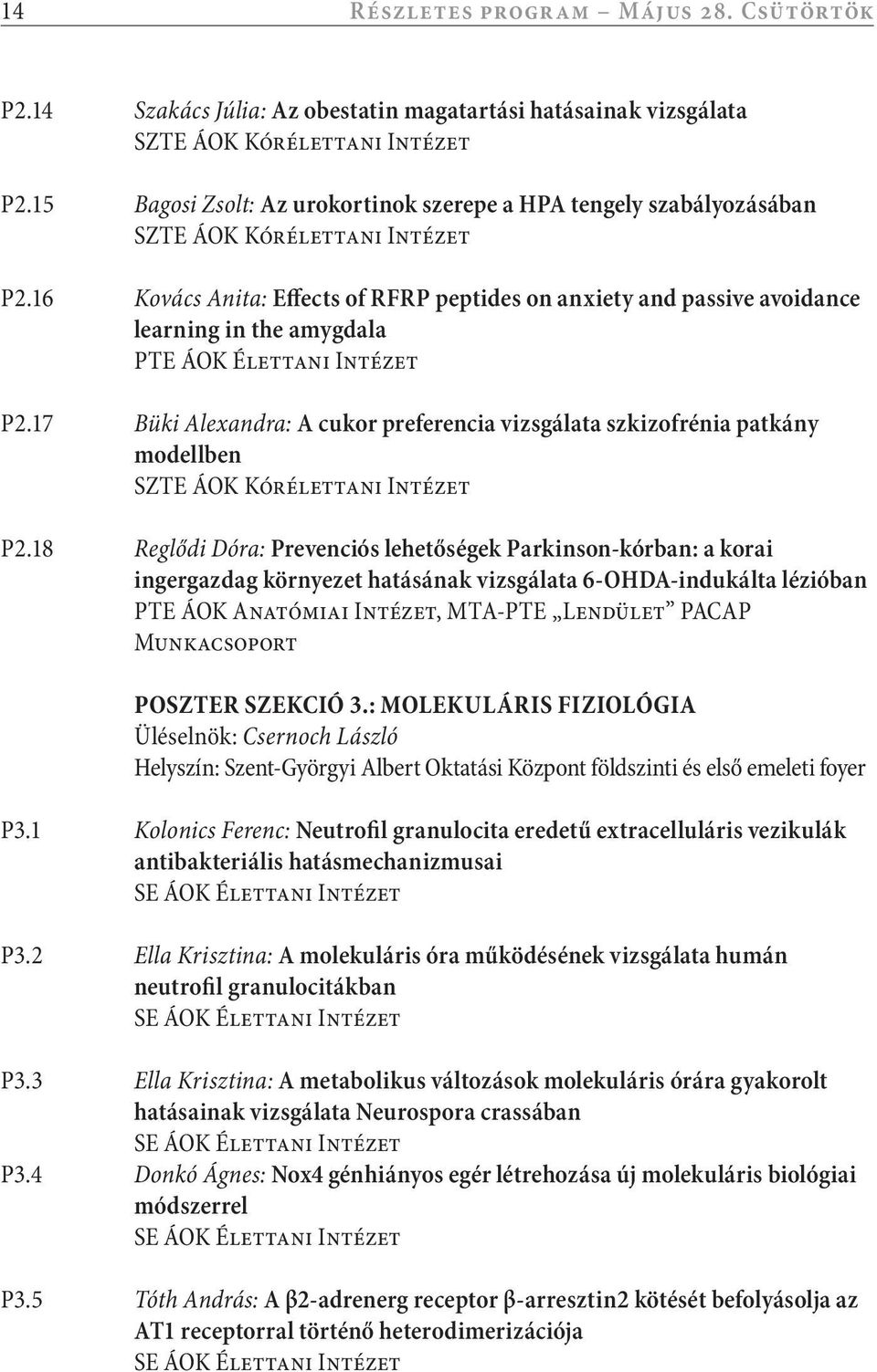 16 Kovács Anita: Effects of RFRP peptides on anxiety and passive avoidance learning in the amygdala PTE ÁOK Élettani Intézet P2.