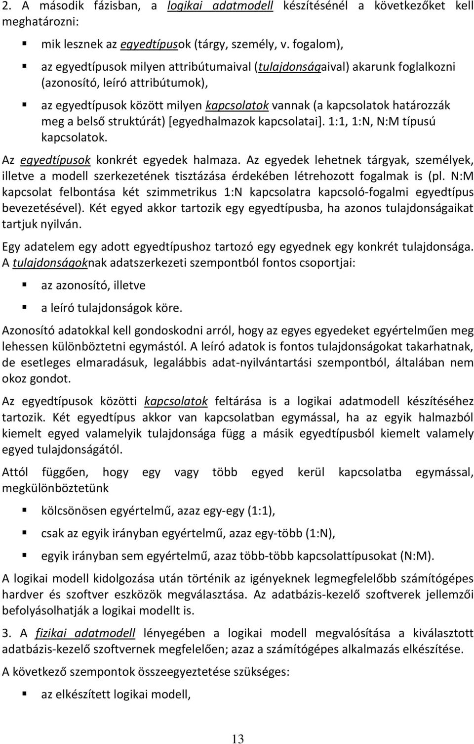 a belső struktúrát) [egyedhalmazok kapcsolatai]. 1:1, 1:N, N:M típusú kapcsolatok. Az egyedtípusok konkrét egyedek halmaza.