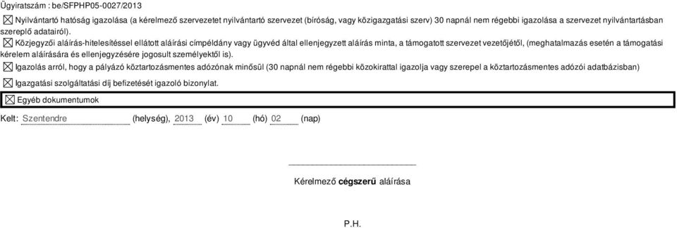 Közjegyzői aláírás-hitelesítéssel ellátott aláírási címpéldány vagy ügyvéd által ellenjegyzett aláírás minta, a támogatott szervezet vezetőjétől, (meghatalmazás esetén a támogatási kérelem