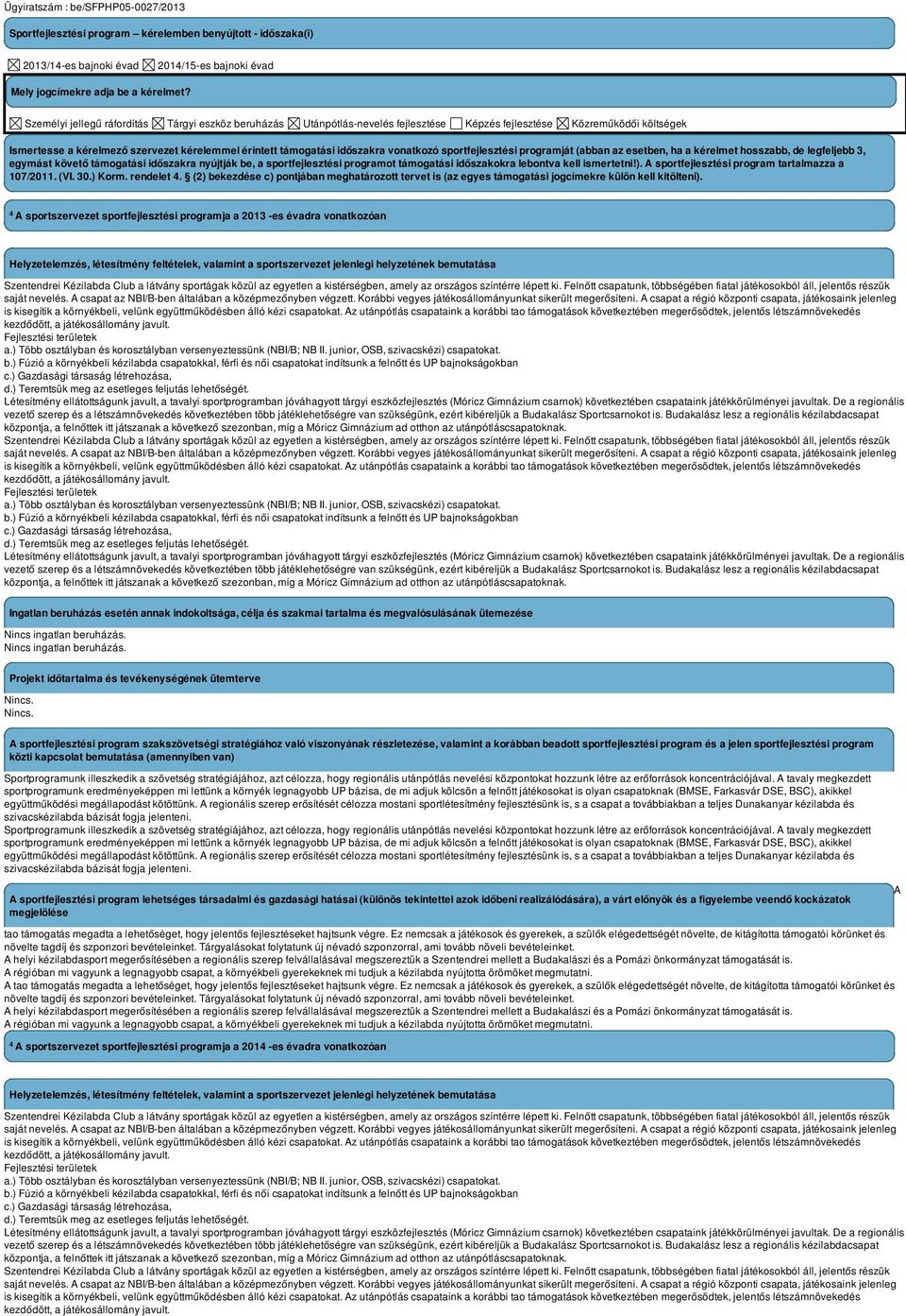 vonatkozó sportfejlesztési programját (abban az esetben, ha a kérelmet hosszabb, de legfeljebb 3, egymást követő támogatási időszakra nyújtják be, a sportfejlesztési programot támogatási időszakokra
