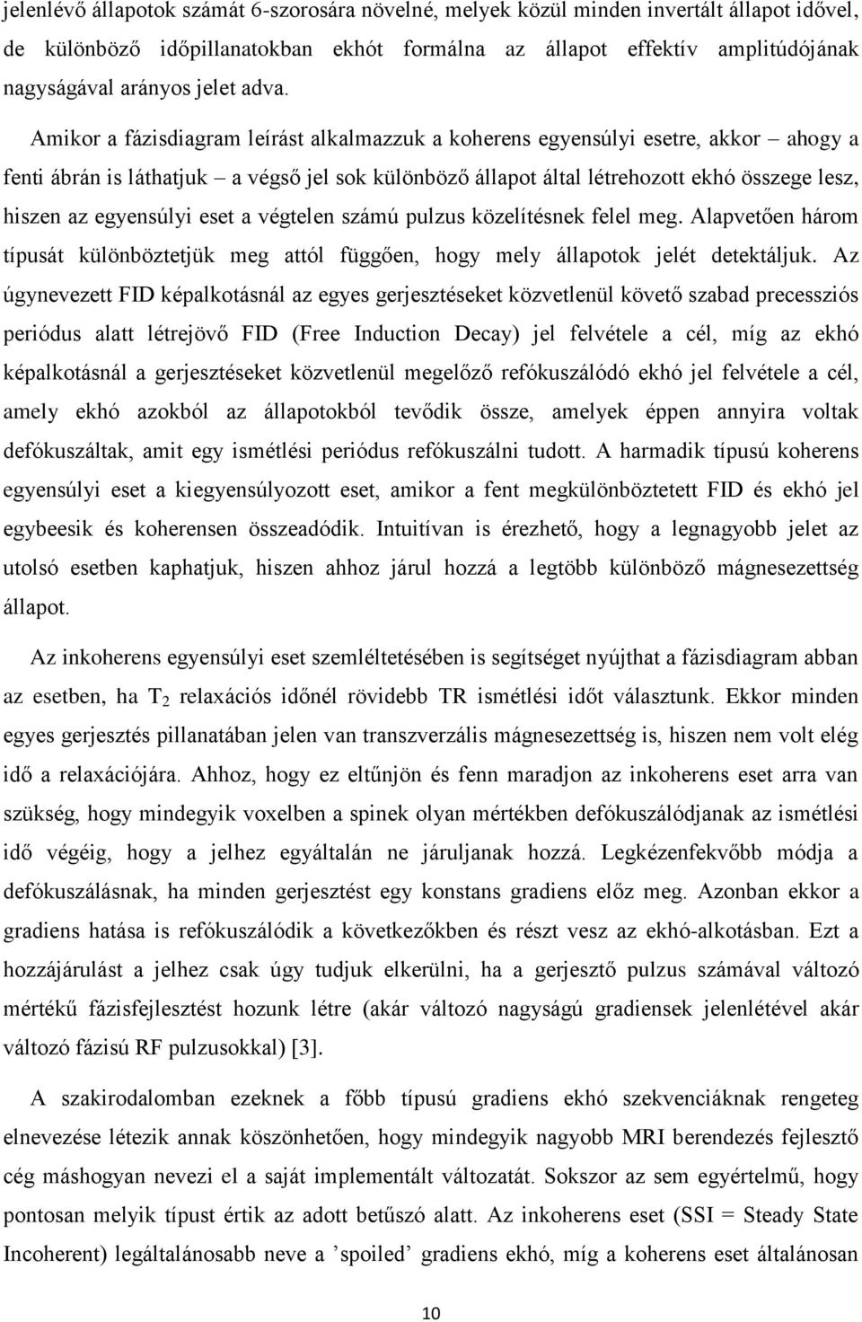 egyensúlyi eset a végtelen számú pulzus közelítésnek felel meg. Alapvetően három típusát különböztetjük meg attól függően, hogy mely állapotok jelét detektáljuk.