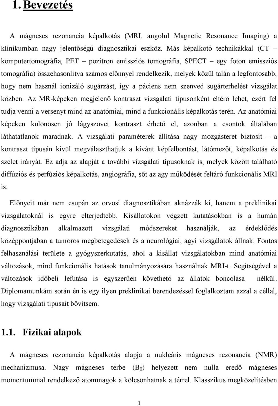 legfontosabb, hogy nem használ ionizáló sugárzást, így a páciens nem szenved sugárterhelést vizsgálat közben.