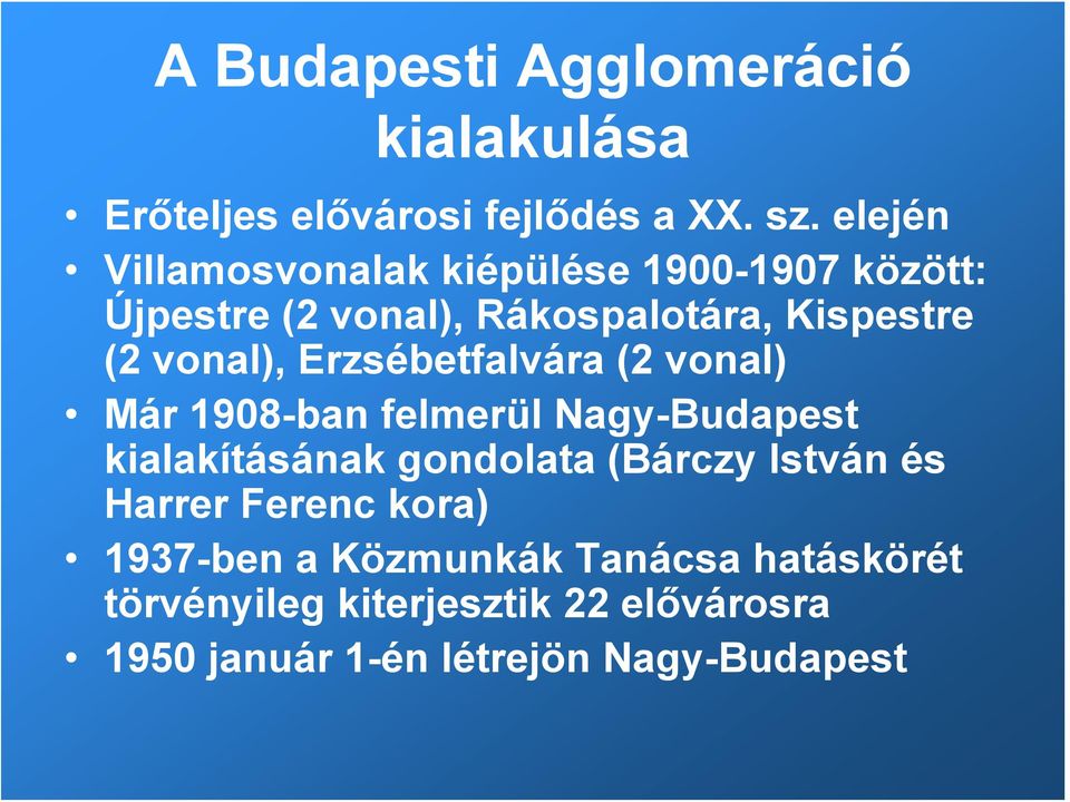 Erzsébetfalvára (2 vonal) Már 1908-ban felmerül Nagy-Budapest kialakításának gondolata (Bárczy István és