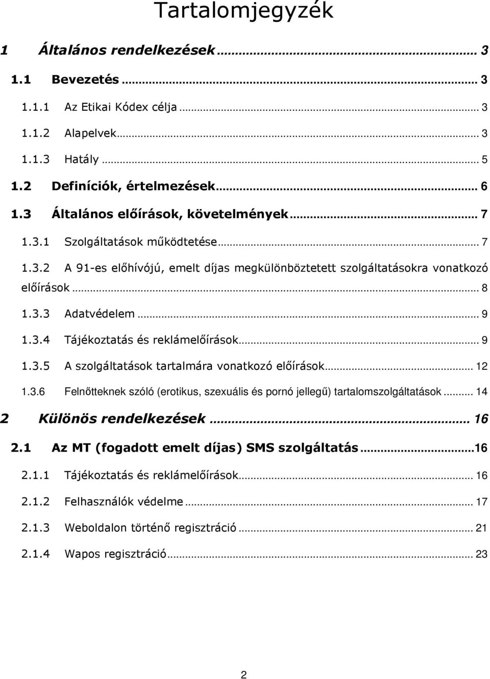 3.4 Tájékoztatás és reklámelőírások... 9 1.3.5 A szolgáltatások tartalmára vonatkozó előírások... 12 1.3.6 Felnőtteknek szóló (erotikus, szexuális és pornó jellegű) tartalomszolgáltatások.