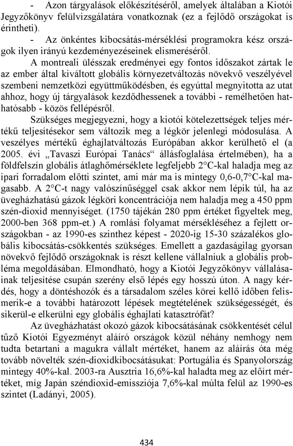 A montreali ülésszak eredményei egy fontos időszakot zártak le az ember által kiváltott globális környezetváltozás növekvő veszélyével szembeni nemzetközi együttműködésben, és egyúttal megnyitotta az