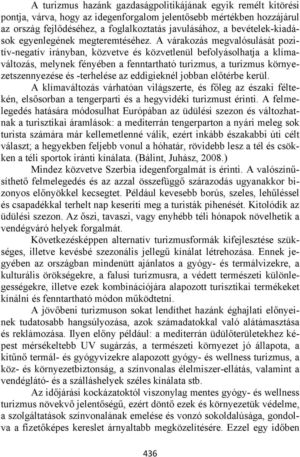 A várakozás megvalósulását pozitív-negatív irányban, közvetve és közvetlenül befolyásolhatja a klímaváltozás, melynek fényében a fenntartható turizmus, a turizmus környezetszennyezése és -terhelése