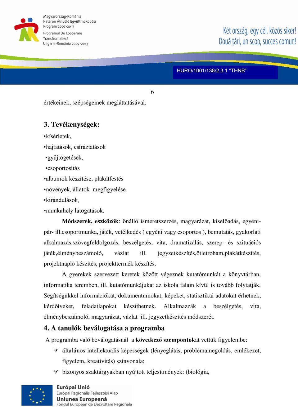 Módszerek, eszközök: önálló ismeretszerzés, magyarázat, kiselőadás, egyénipár- ill.