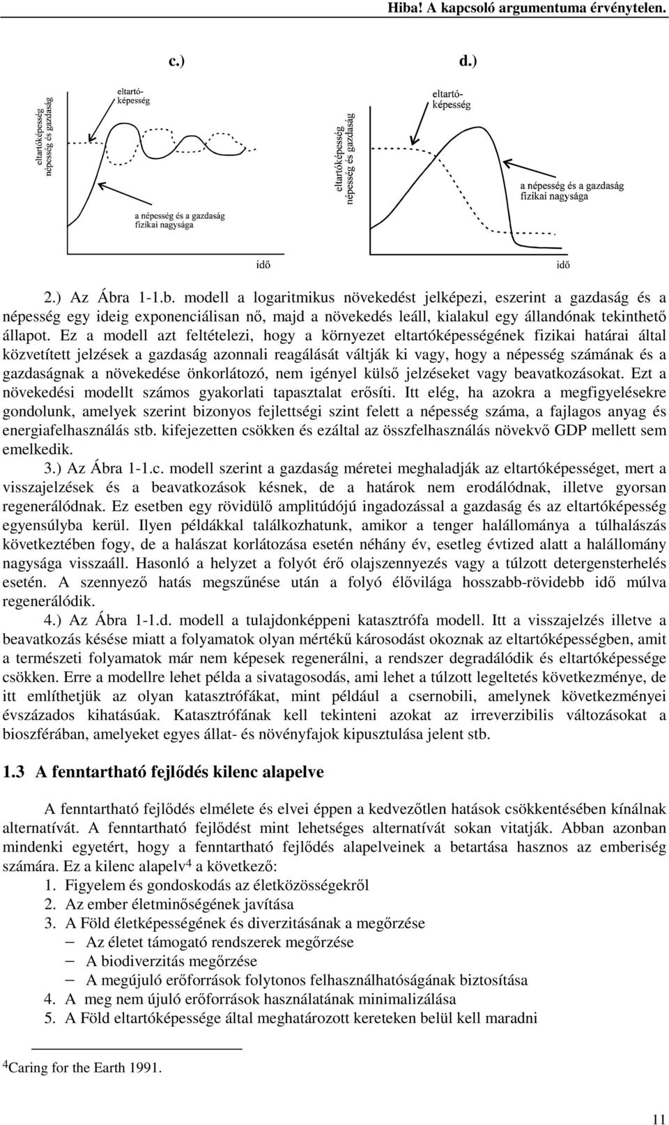 a növekedése önkorlátozó, nem igényel külső jelzéseket vagy beavatkozásokat. Ezt a növekedési modellt számos gyakorlati tapasztalat erősíti.